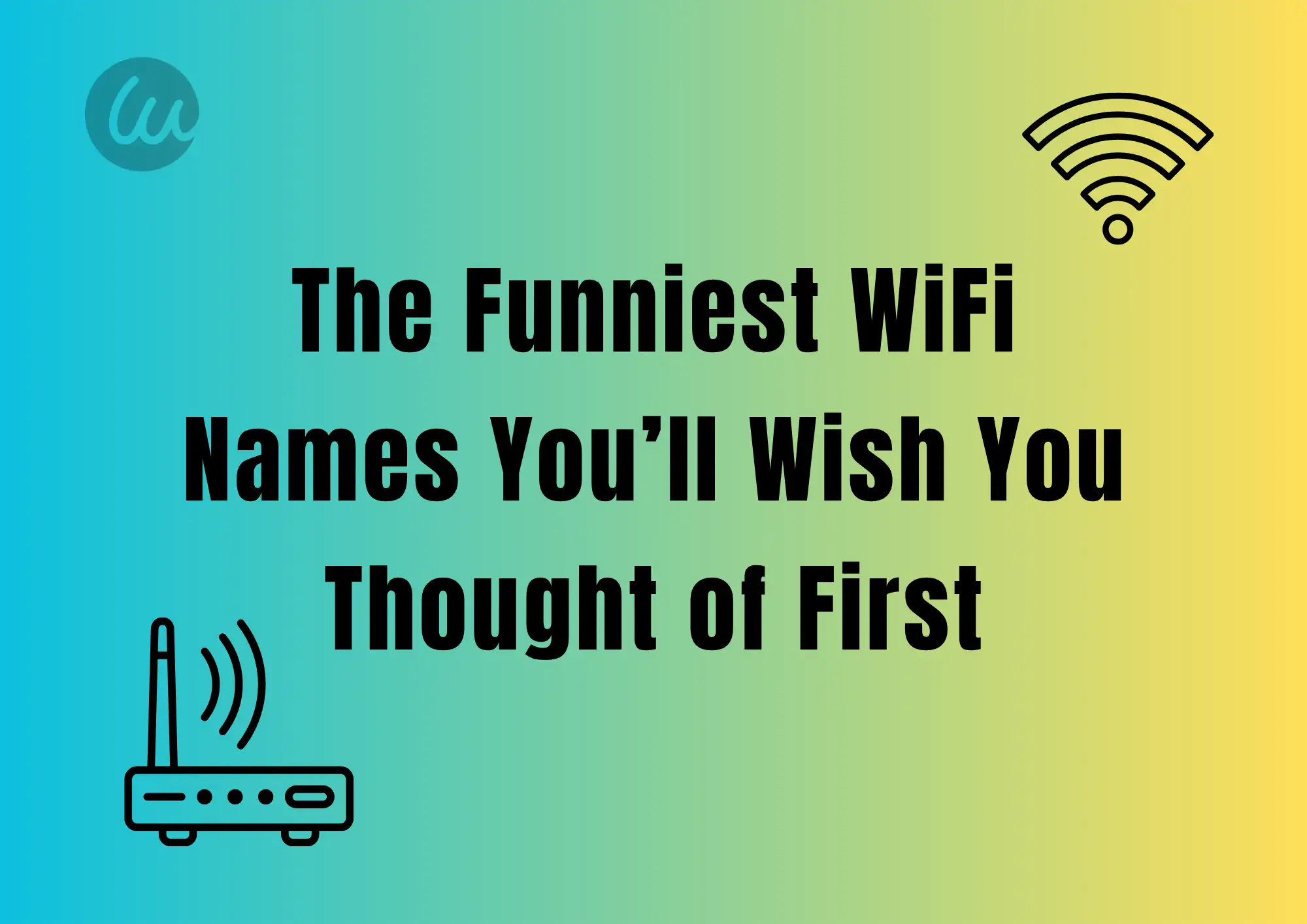 The Funniest WiFi Names You’ll Wish You Thought of First The Funniest WiFi Names You’ll Wish You Thought of First