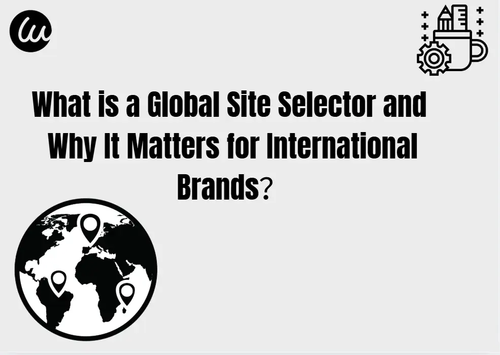 What is a Global Site Selector and Why It Matters for International Brands What is a Global Site Selector and Why It Matters for International Brands