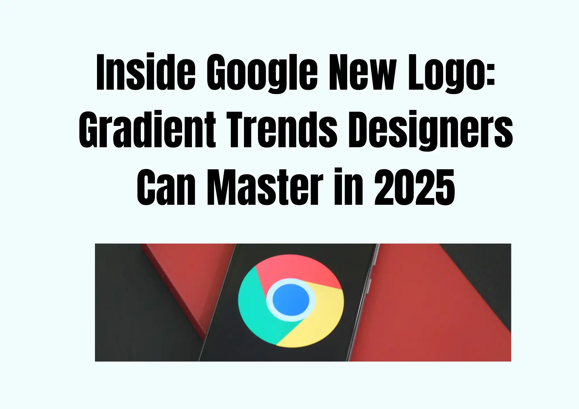 Inside Google New Logo: Gradient Trends Designers Can Master in 2025