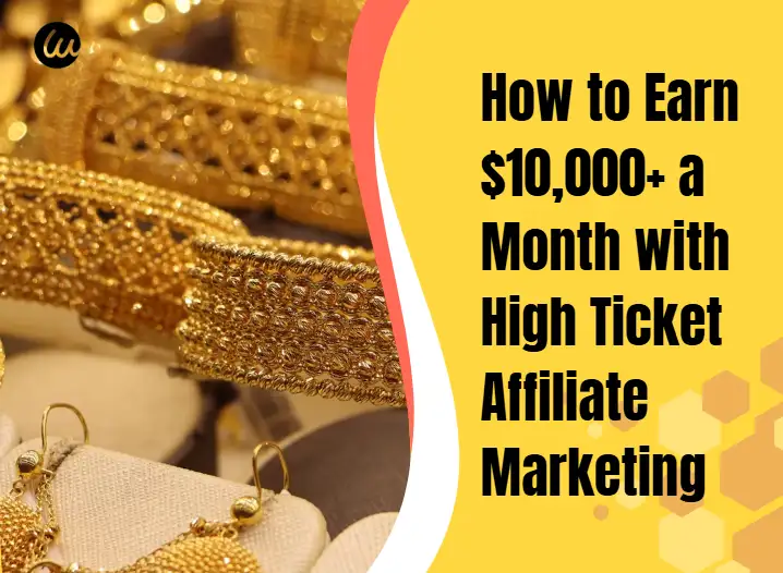 How to Earn $10,000+ a Month with High Ticket Affiliate Marketing