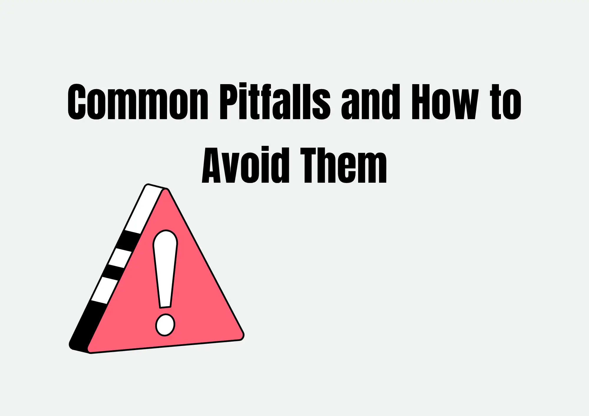 Common Pitfalls and How to Avoid Them Common Pitfalls and How to Avoid Them