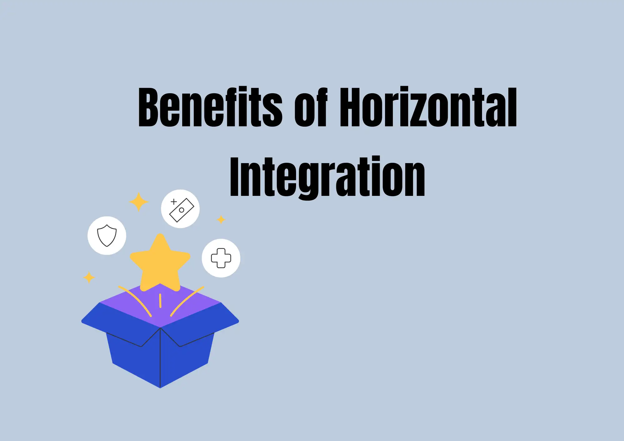 Benefits of Horizontal Integration Benefits of Horizontal Integration