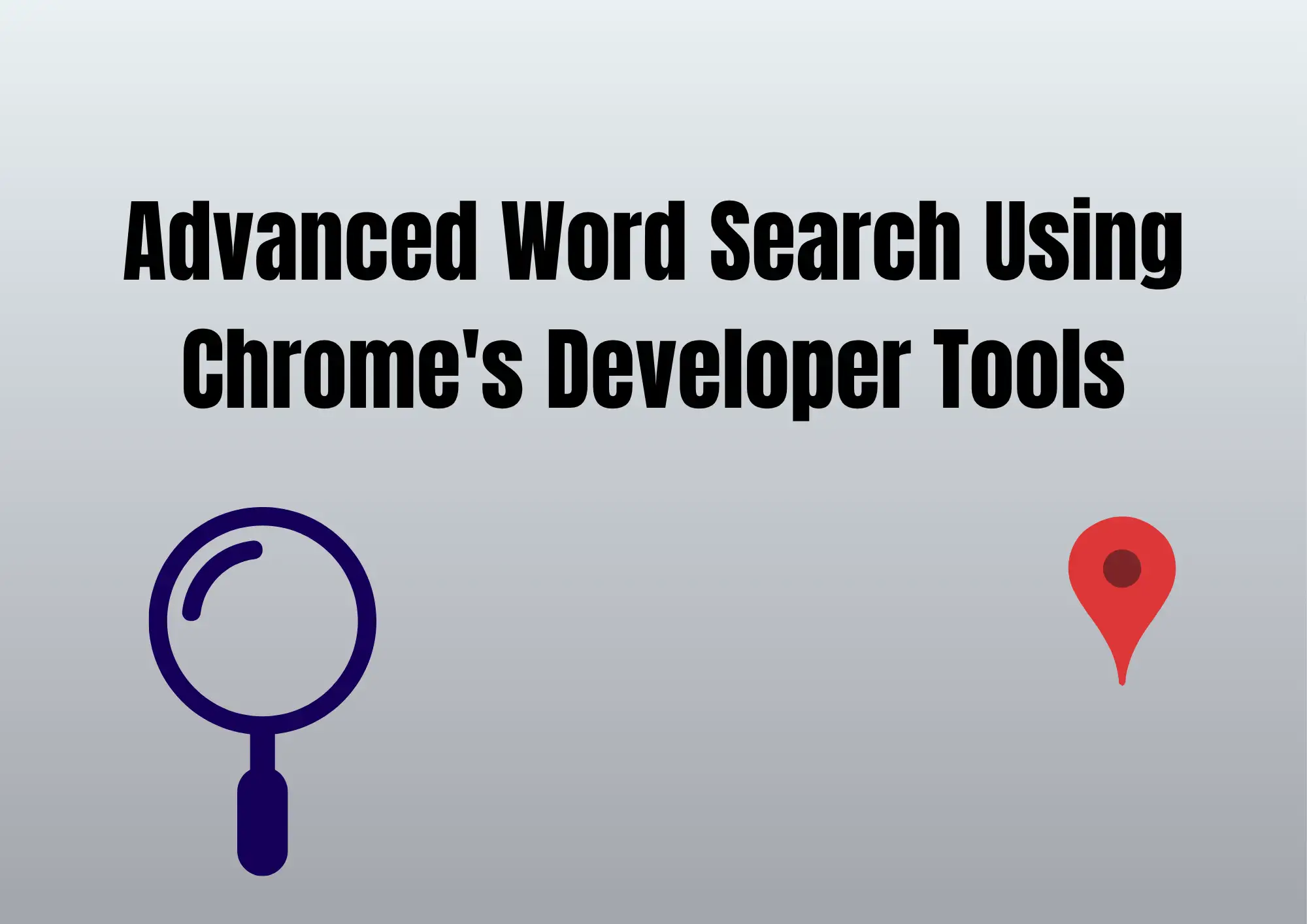 Advanced Word Search Using Chrome's Developer Tools Advanced Word Search Using Chrome's Developer Tools