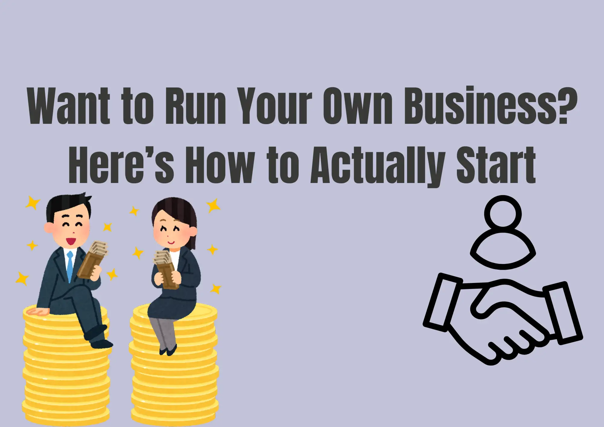 Want to Run Your Own Business? Here’s How to Actually Start Want to Run Your Own Business? Here’s How to Actually Start