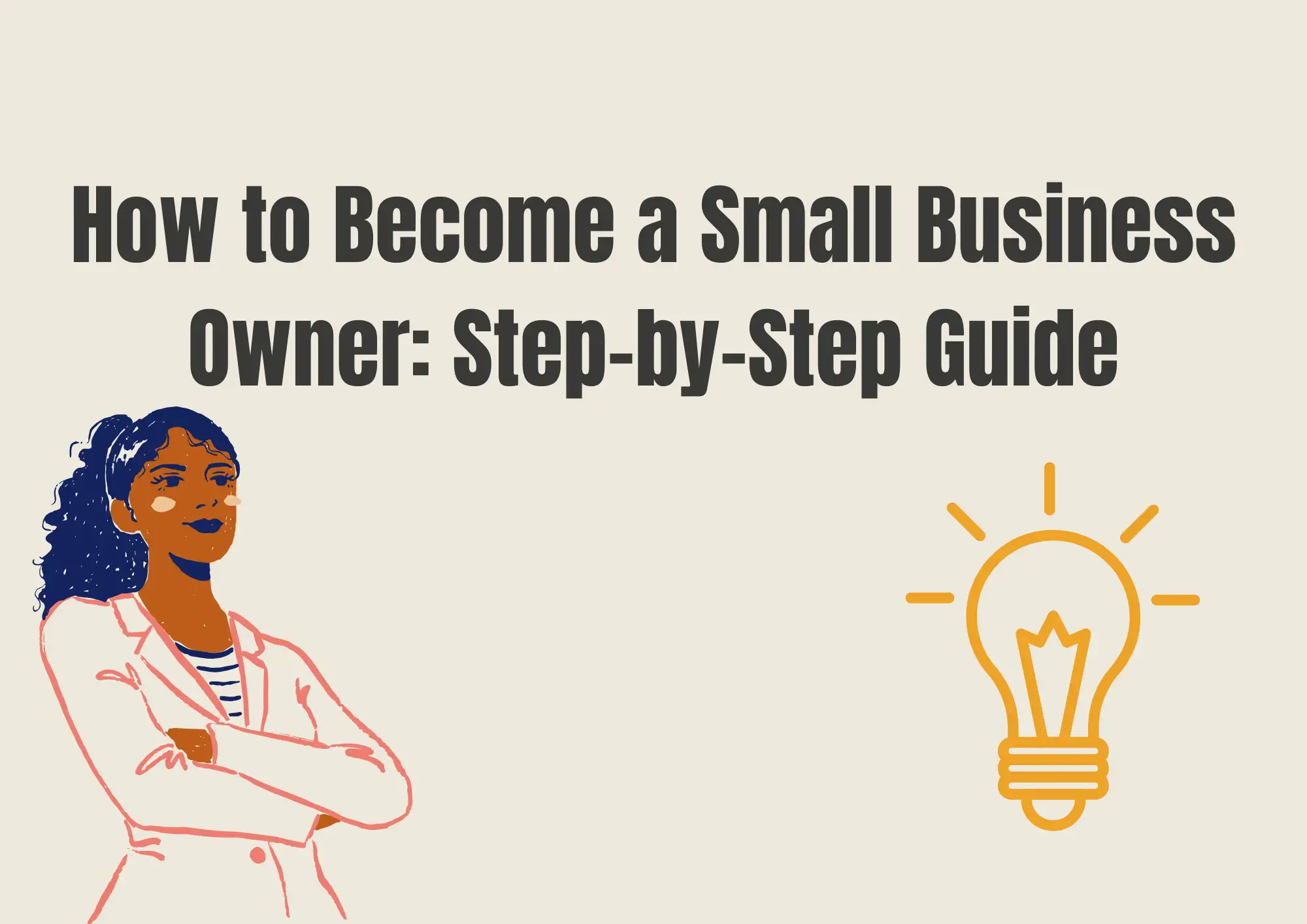 How to Become a Small Business Owner: Step-by-Step Guide How to Become a Small Business Owner: Step-by-Step Guide