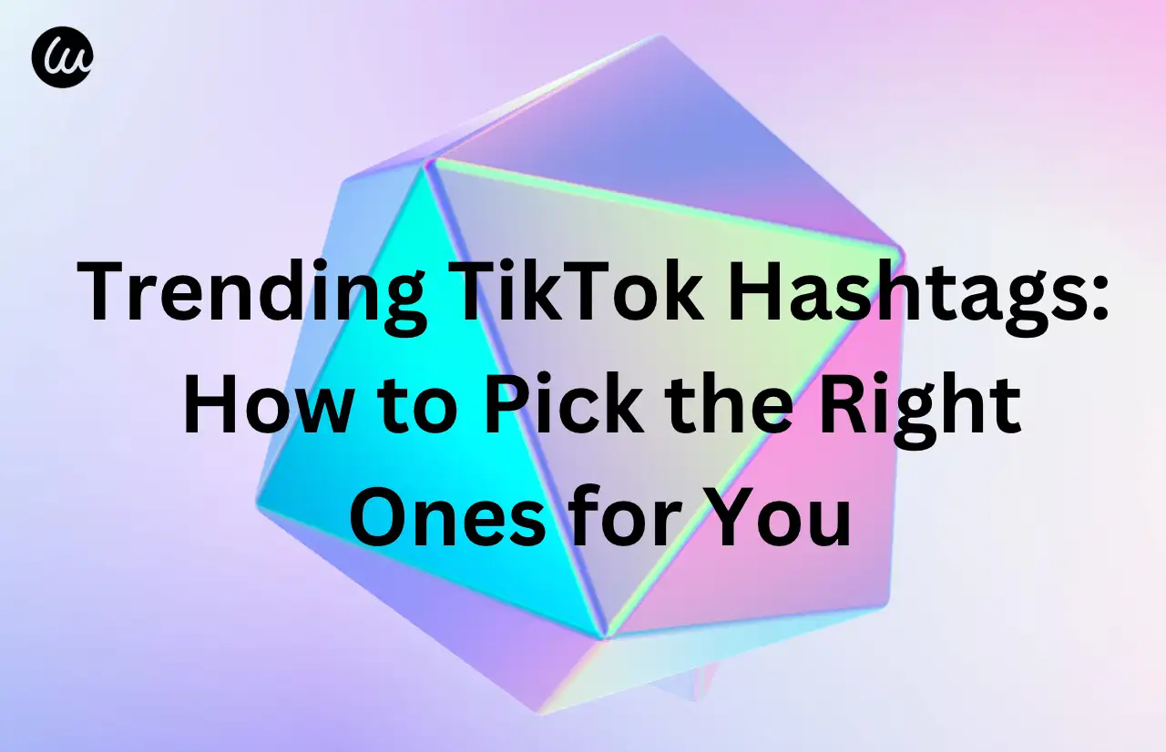 Trending TikTok Hashtags: How to Pick the Right Ones for You