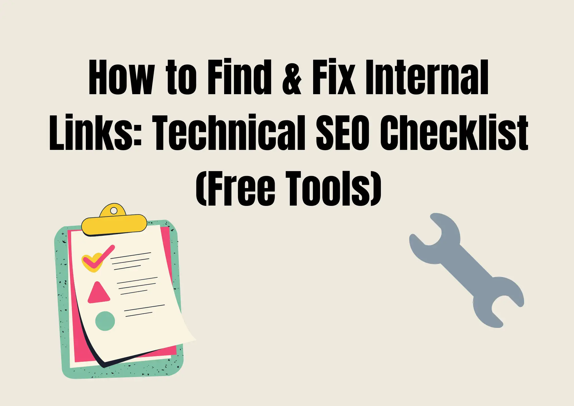 How to Find & Fix Internal Links: Technical SEO Checklist (Free Tools) How to Find & Fix Internal Links: Technical SEO Checklist (Free Tools)
