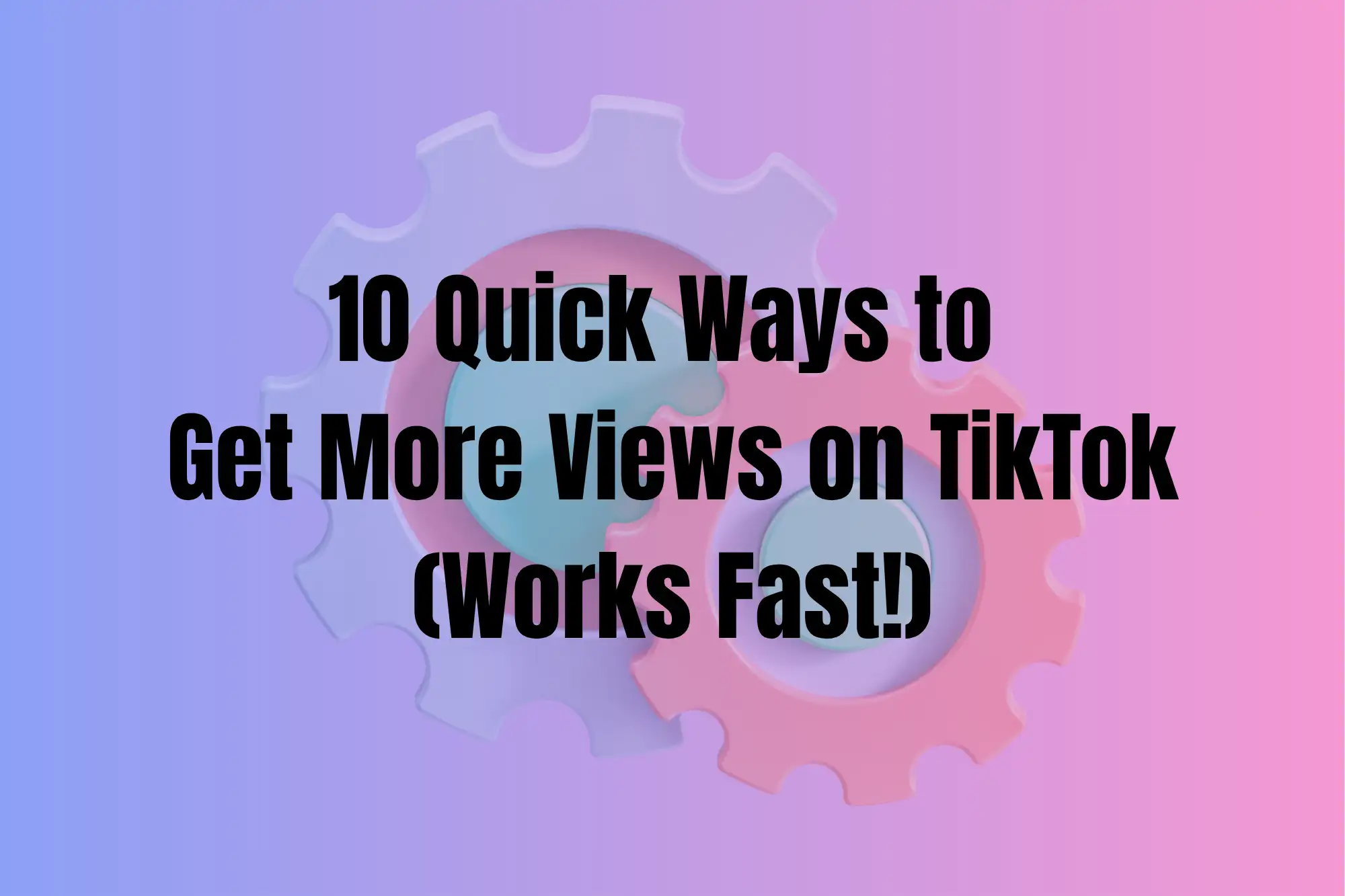10 Quick Ways to Get More Views on TikTok (Works Fast!) 10 Quick Ways to Get More Views on TikTok (Works Fast!)