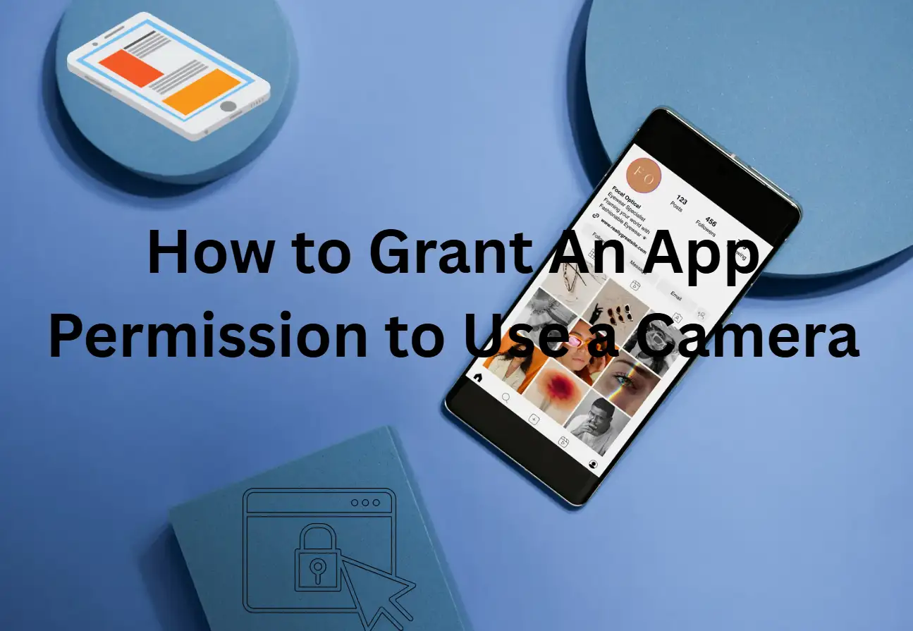 How to grant an app permission to use a camera How to grant an app permission to use a camera