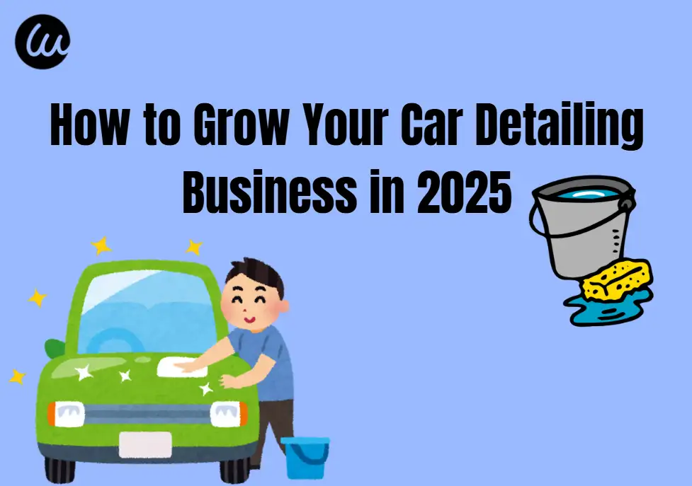 How to Grow Your Car Detailing Business in 2025 How to Grow Your Car Detailing Business in 2025