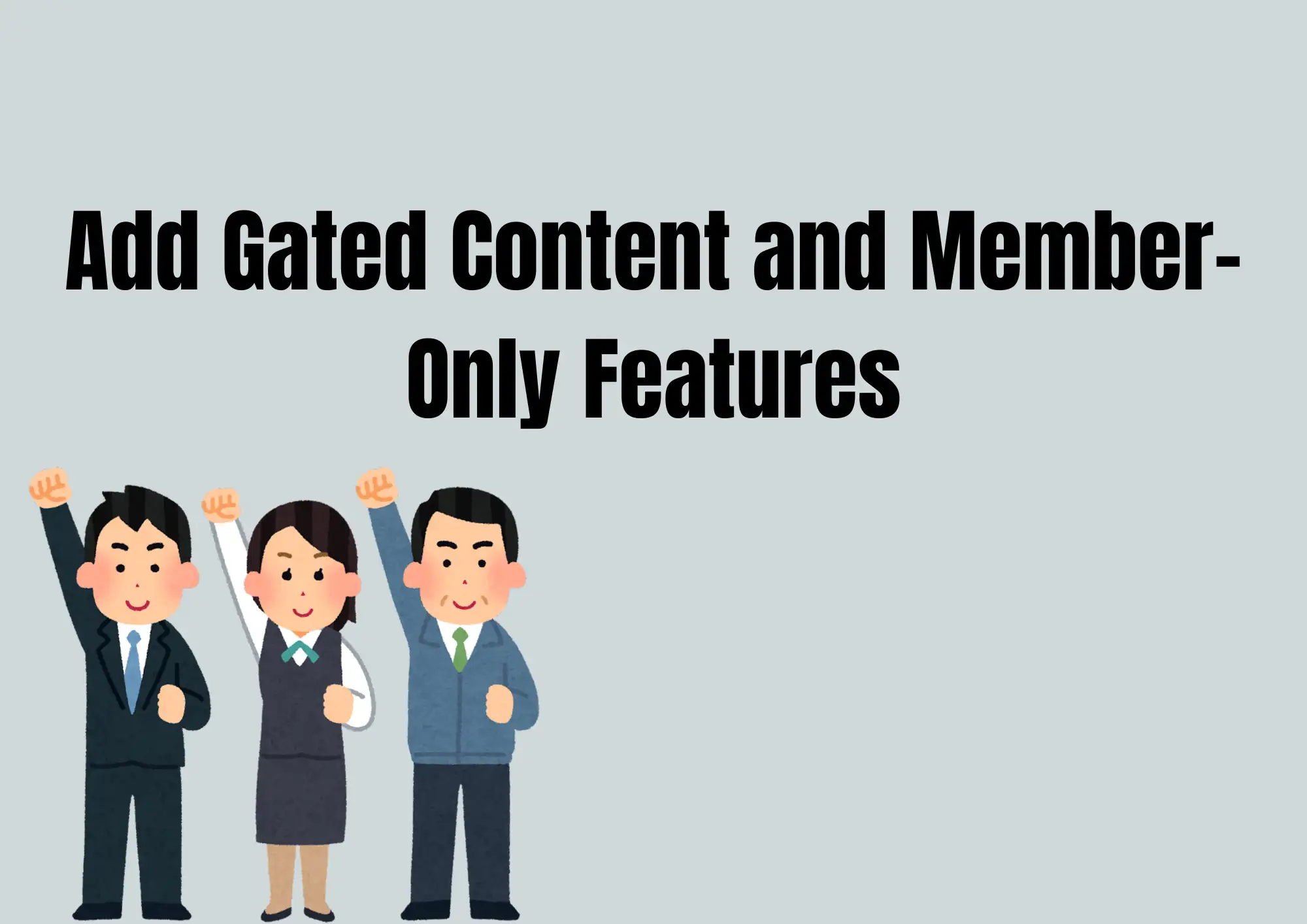 Add Gated Content and Member-Only Features Add Gated Content and Member-Only Features