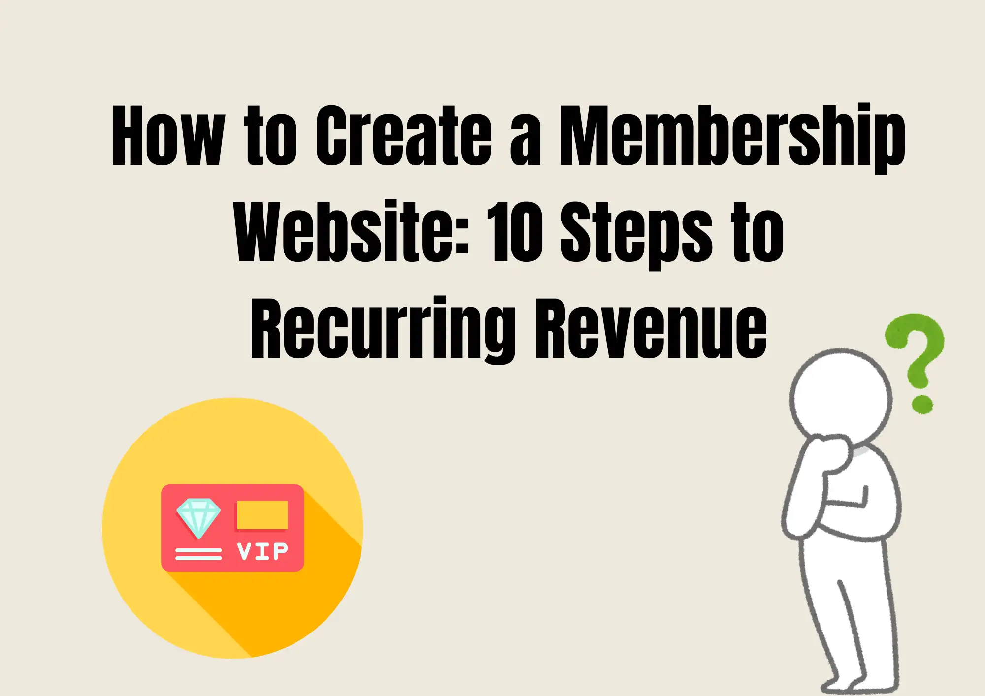 How to Create a Membership Website: 10 Steps to Recurring Revenue How to Create a Membership Website: 10 Steps to Recurring Revenue