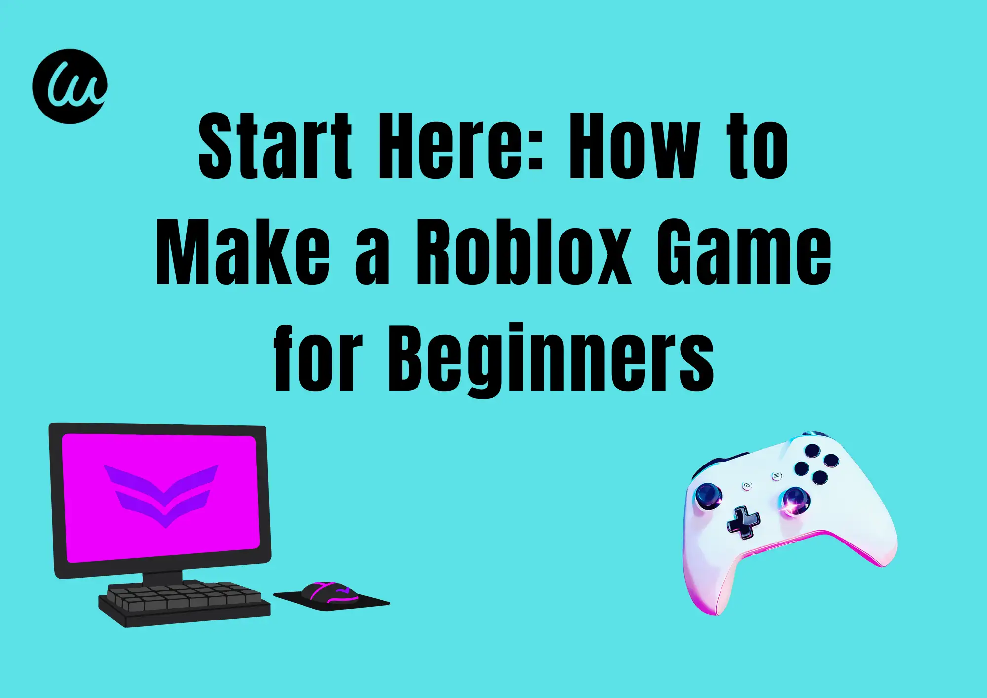 Start Here: How to Make a Roblox Game for Beginners