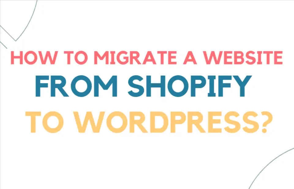 How to Migrate a Website from Shopify to Wordpress?