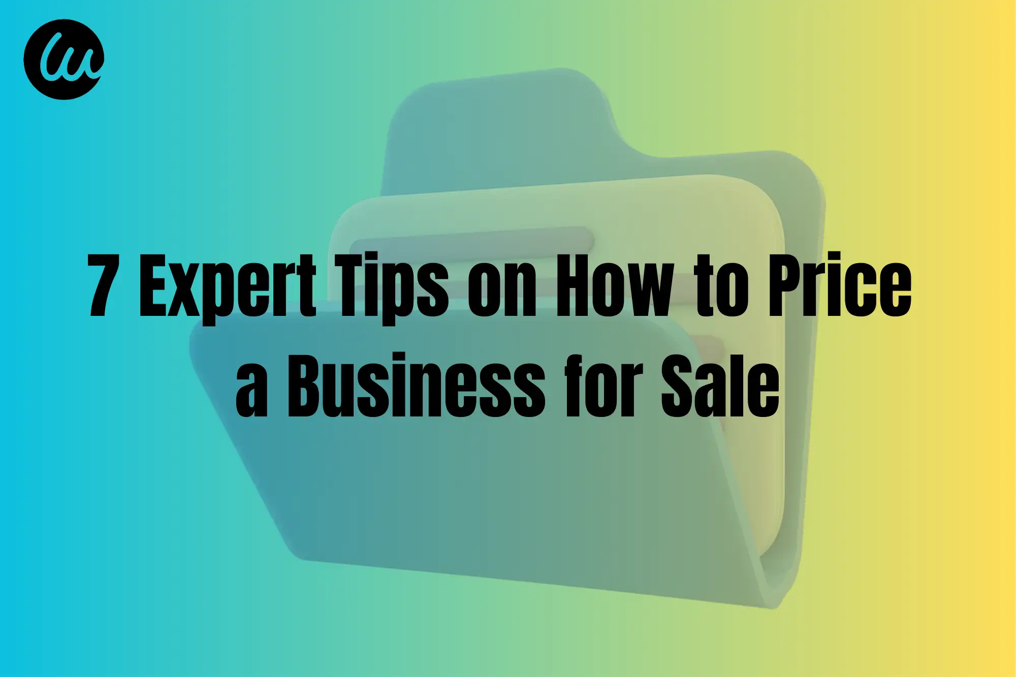 7 Expert Tips on How to Price a Business for Sale