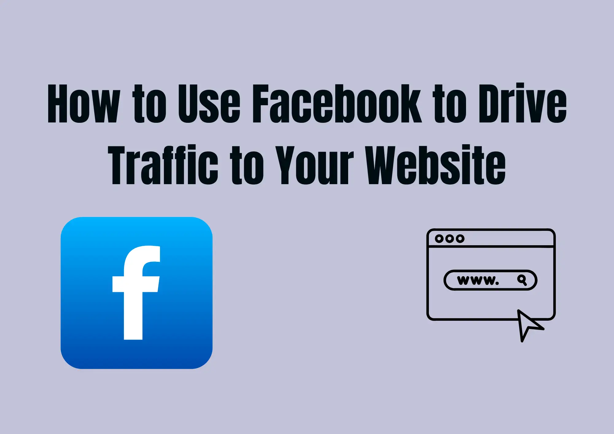 How to Use Facebook to Drive Traffic to Your Website How to Use Facebook to Drive Traffic to Your Website
