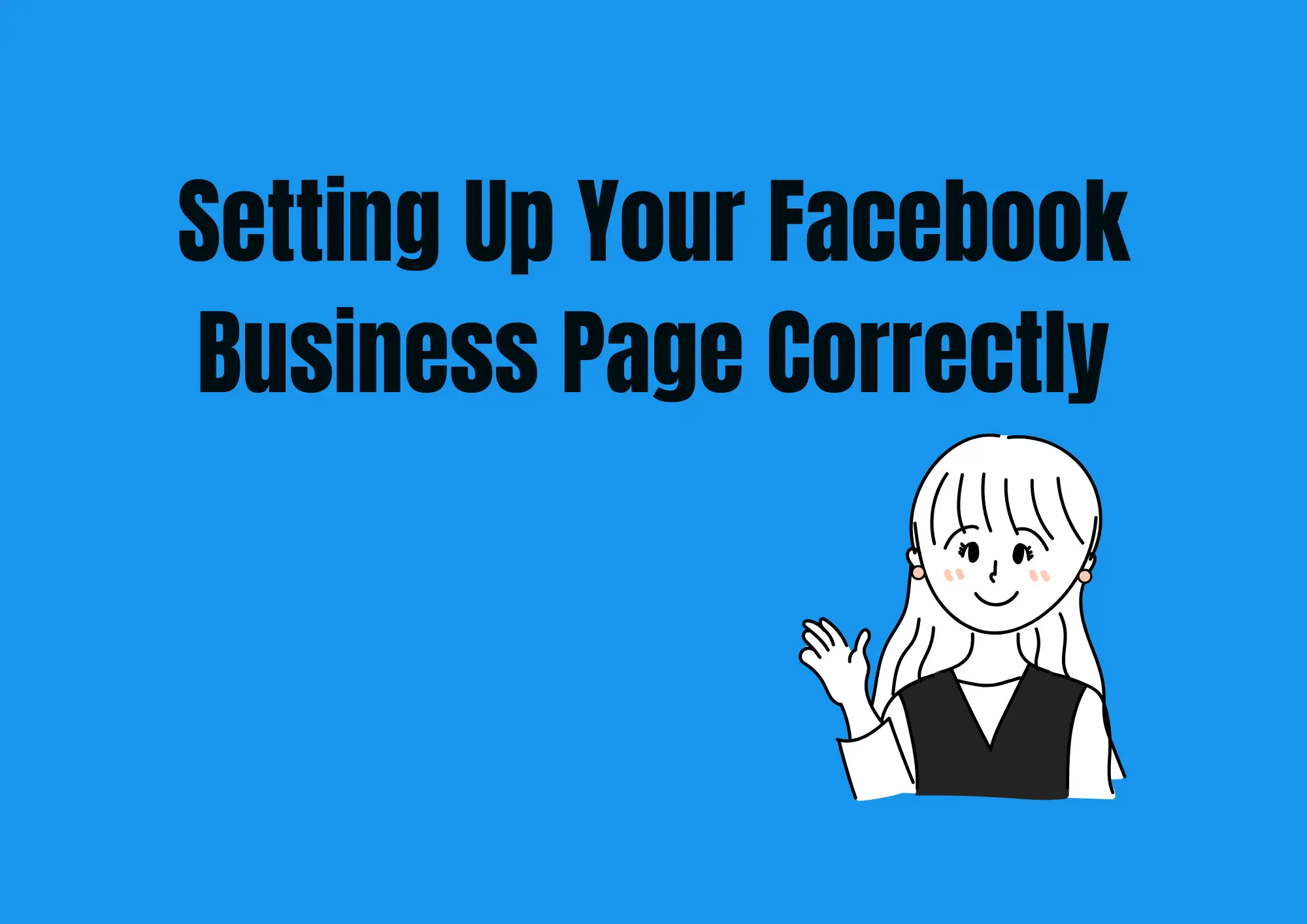 Setting Up Your Facebook Business Page Correctly Setting Up Your Facebook Business Page Correctly