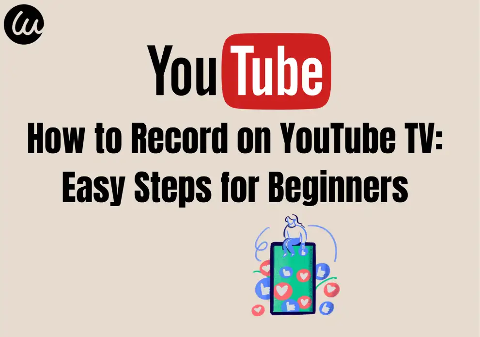 How to Record on YouTube TV: Easy Steps for Beginners