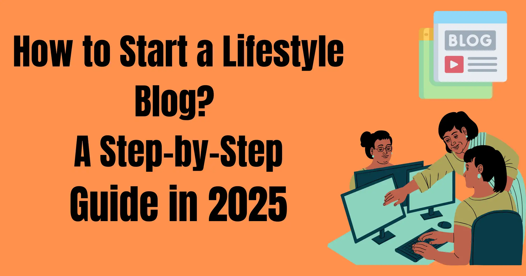 Step-by-Step: How to Start a Lifestyle Blog in 2025