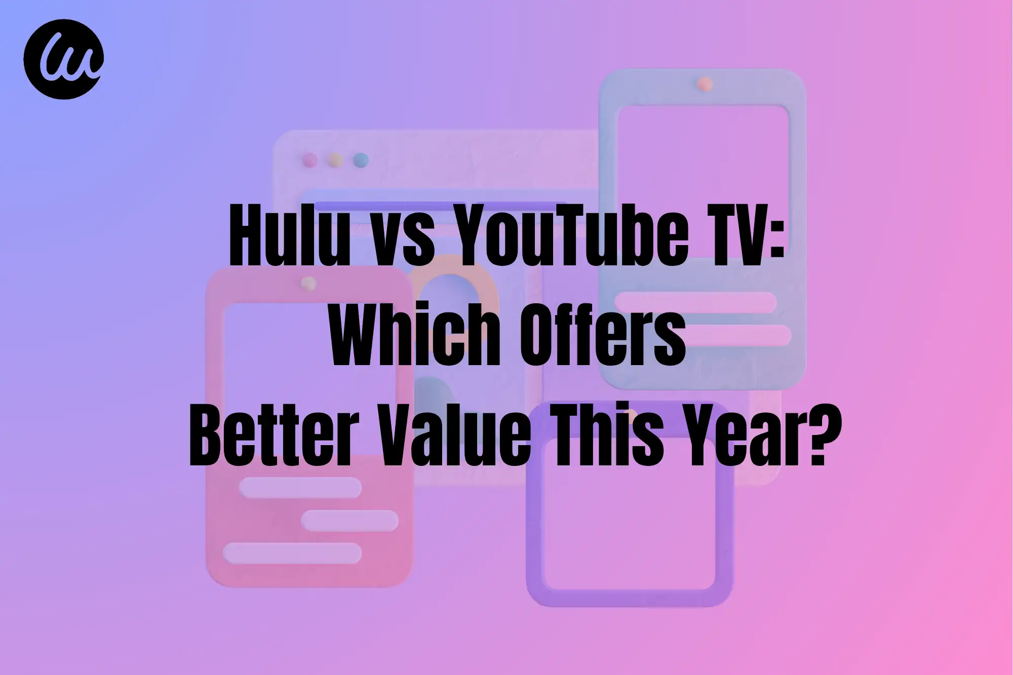 Hulu vs YouTube TV: Which Offers Better Value This Year?