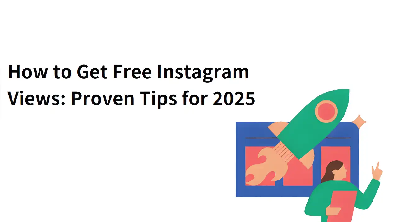How to Get Free Instagram Views: Proven Tips for 2025