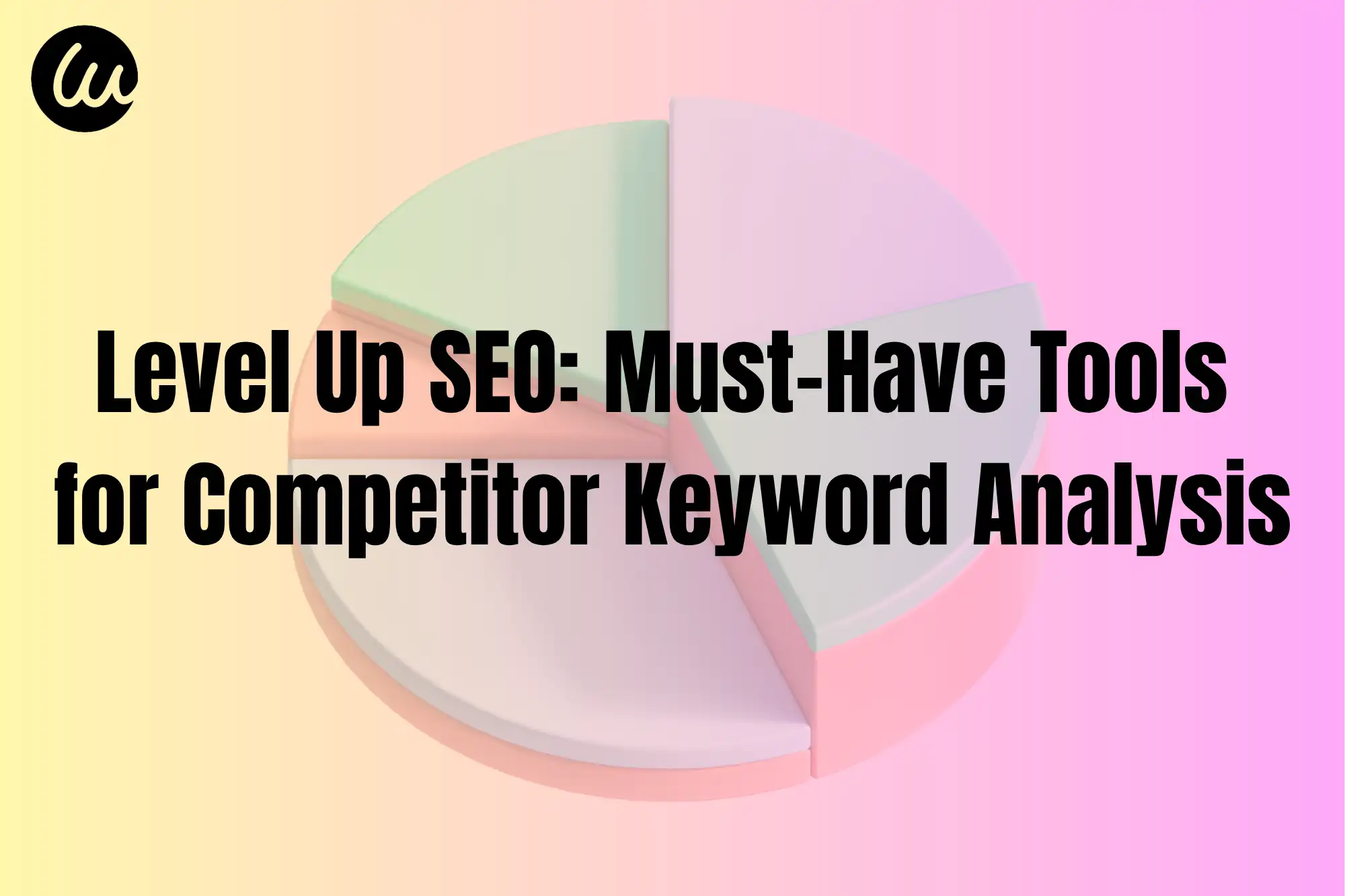 Level Up SEO: Must-Have Tools for Keyword Research Competitor Analysis