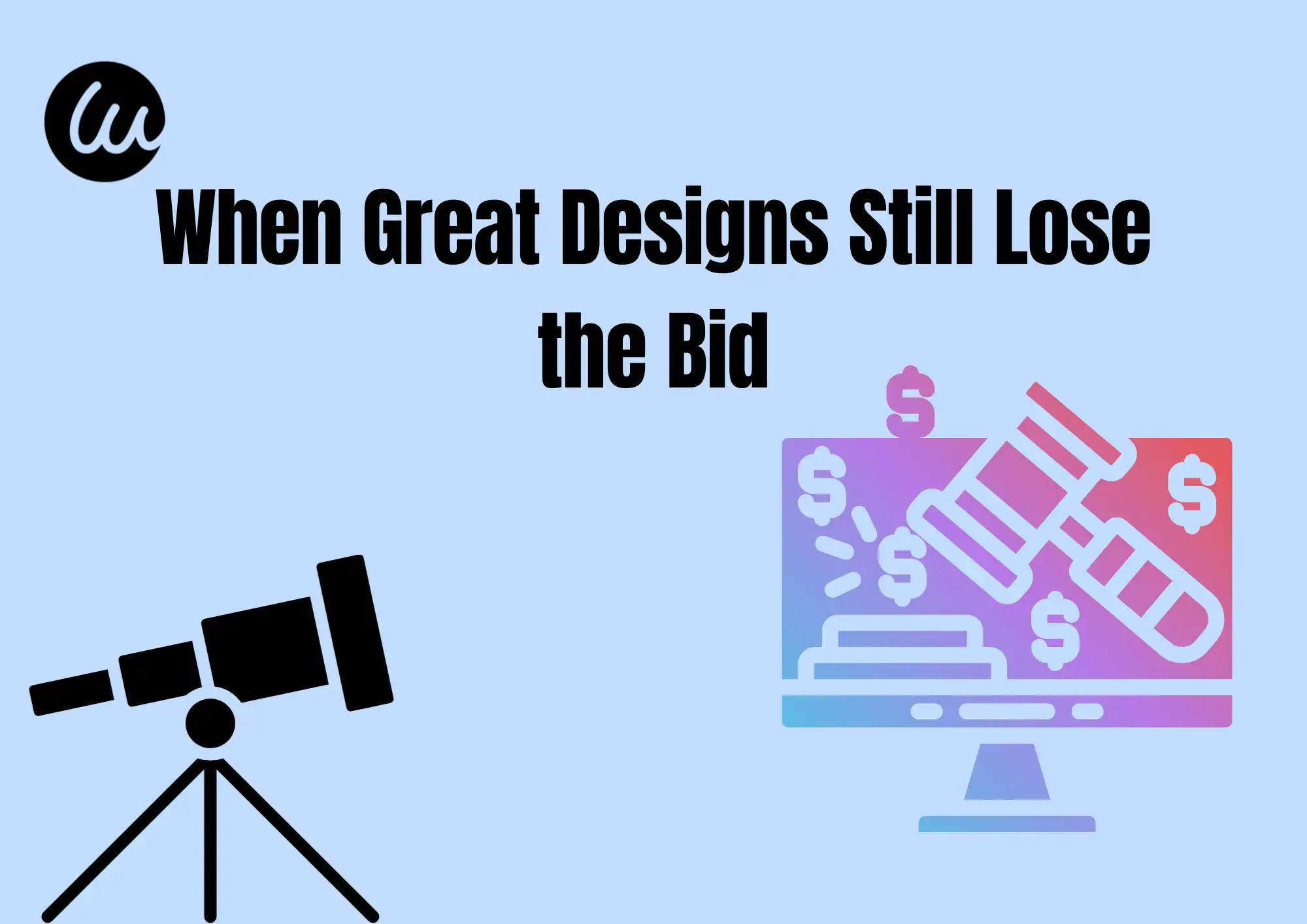 When Great Designs Still Lose the Bid When Great Designs Still Lose the Bid