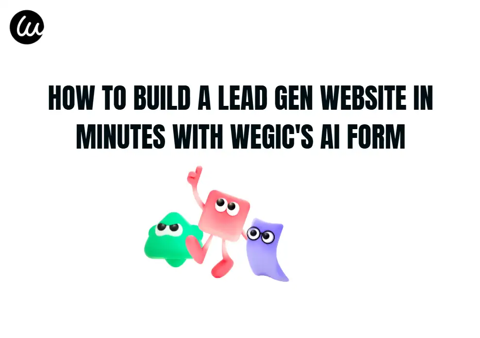 How to Build a Lead Gen Website in Minutes with Wegic's AI Form