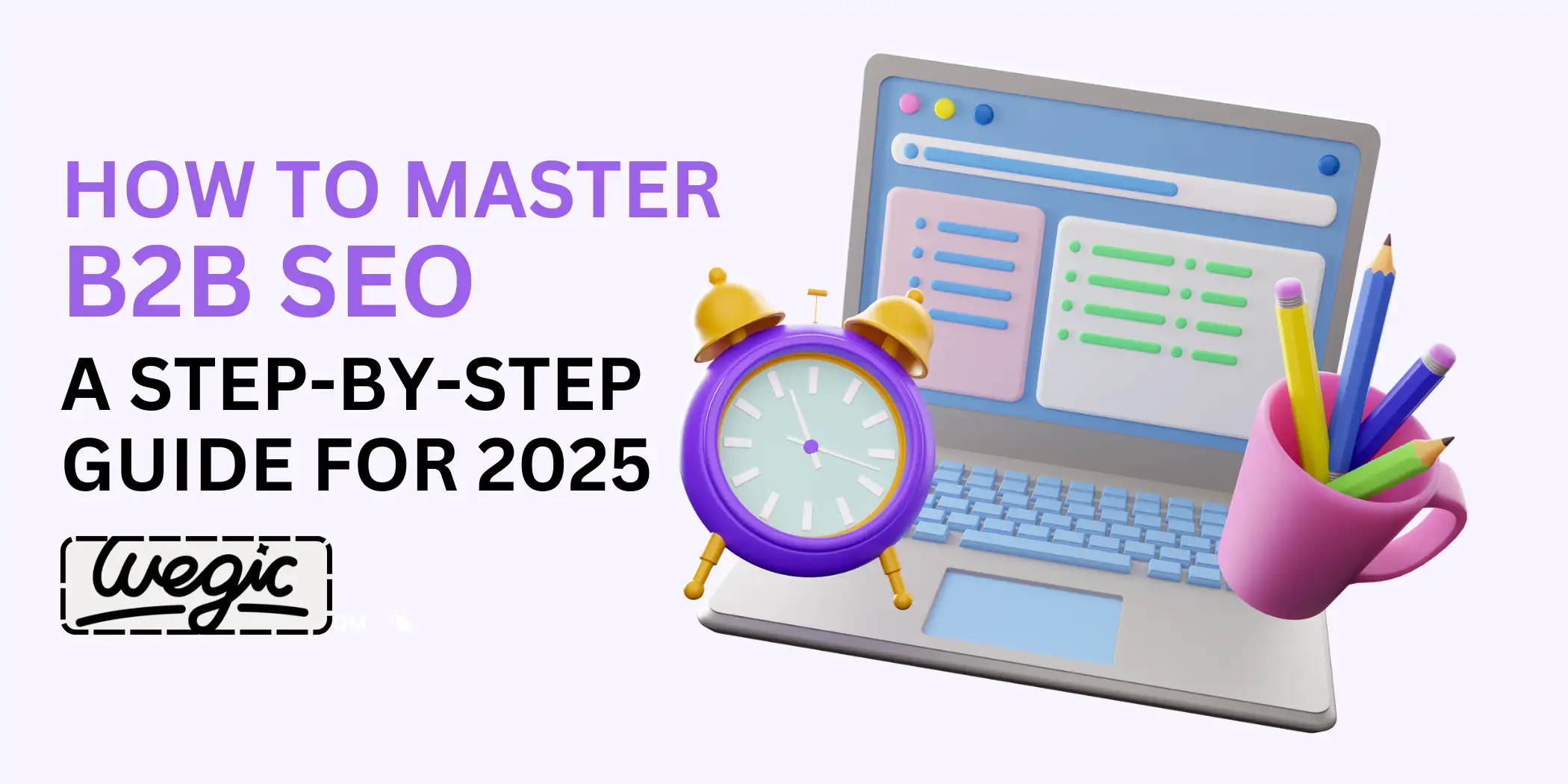 How to Master B2B SEO A Step-by-Step Guide for 2025 How to Master B2B SEO A Step-by-Step Guide for 2025