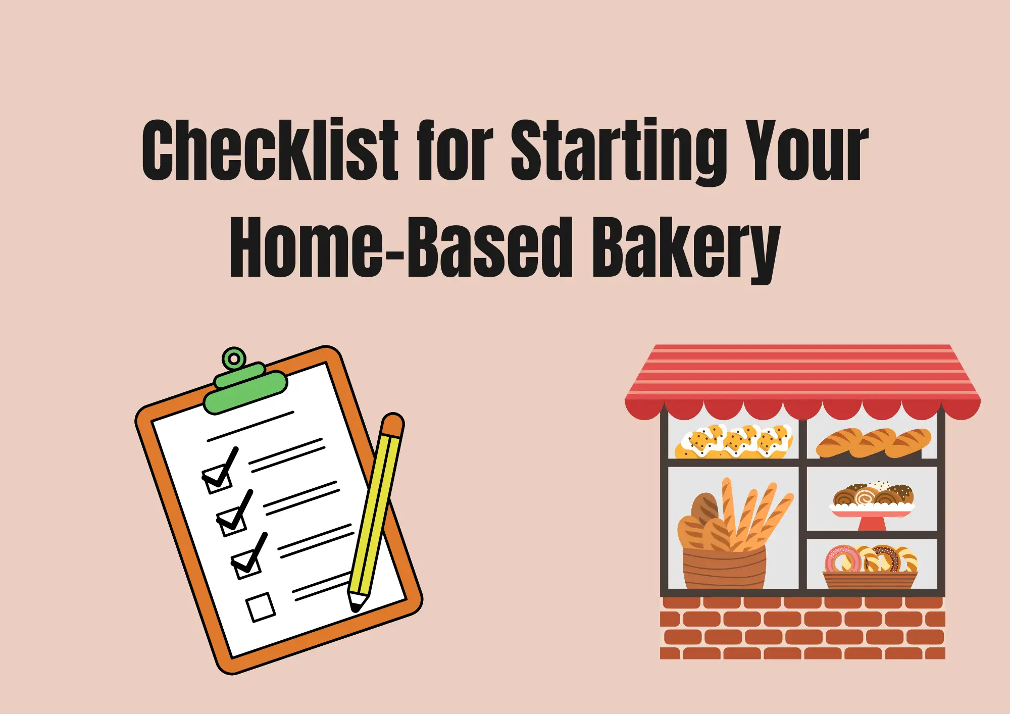 Checklist for Starting Your Home-Based Bakery Checklist for Starting Your Home-Based Bakery