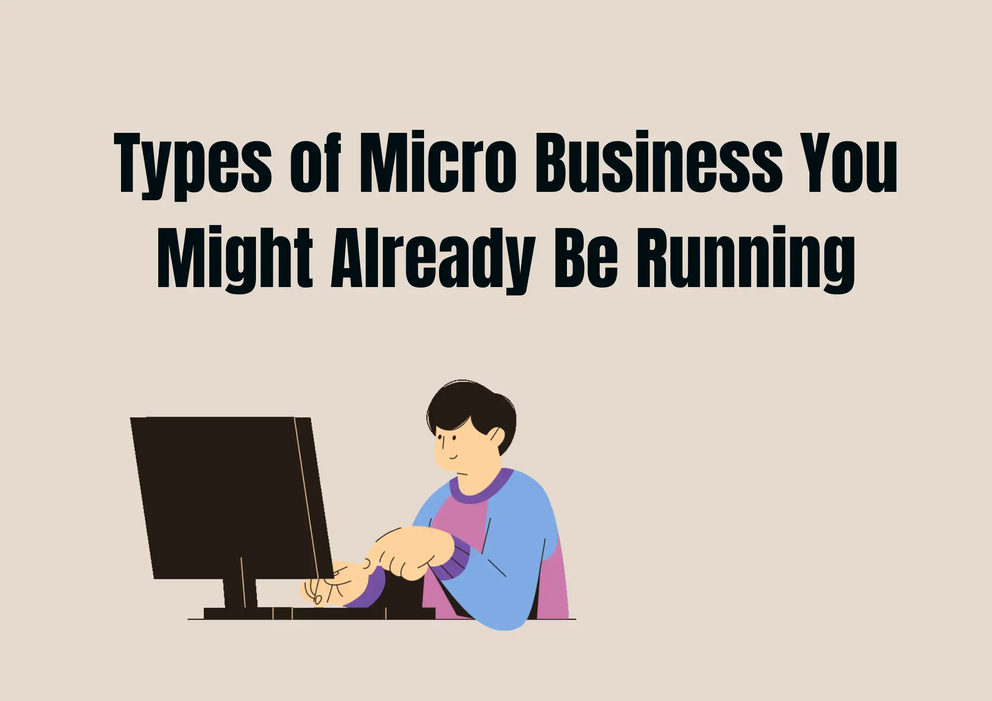 Types of Micro Business You Might Already Be Running Types of Micro Business You Might Already Be Running