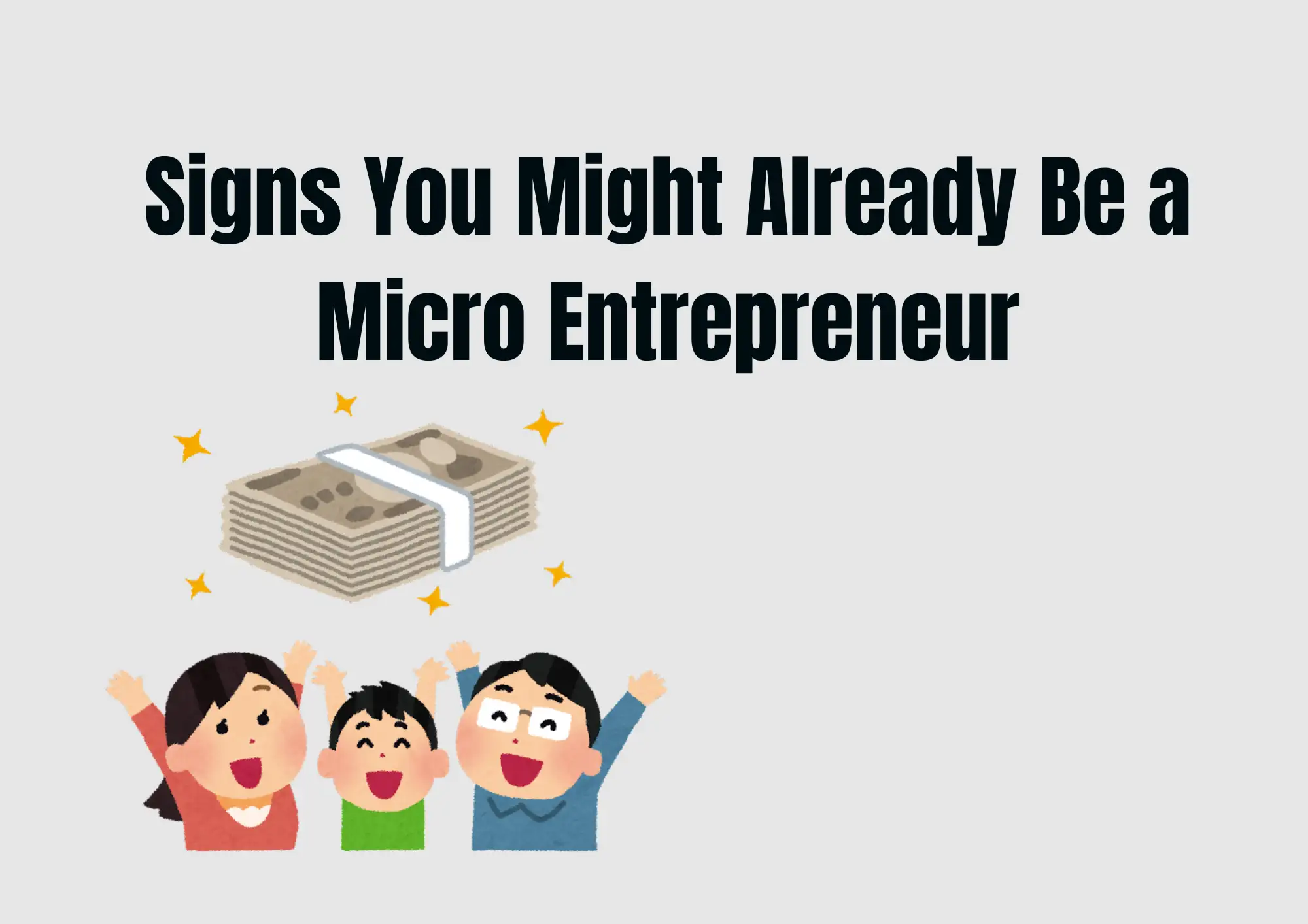 Signs You Might Already Be a Micro Entrepreneur Signs You Might Already Be a Micro Entrepreneur
