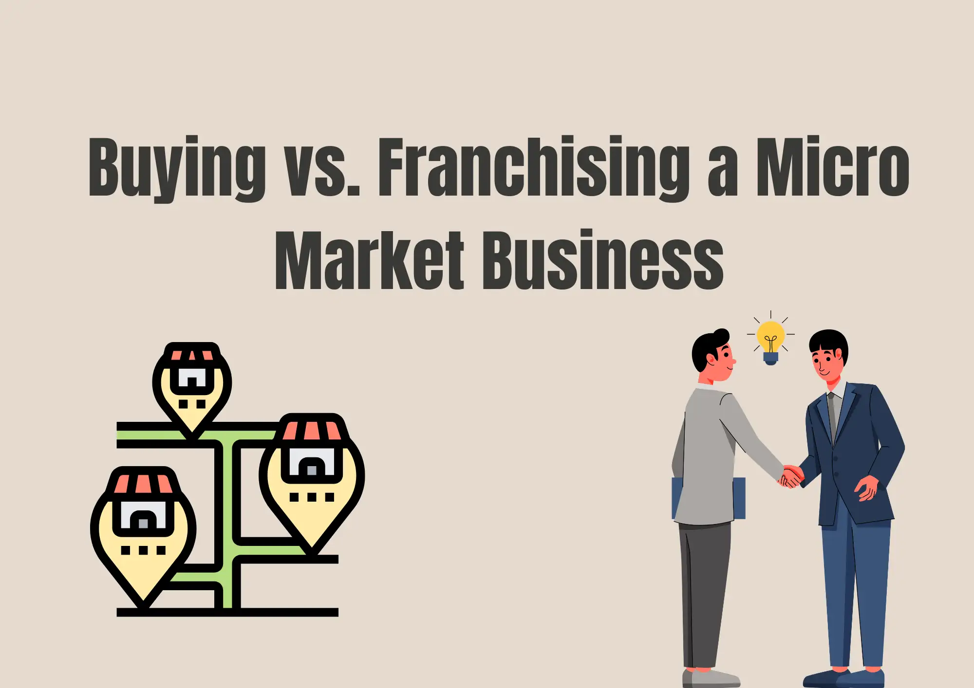 Buying vs. Franchising a Micro Market Business Buying vs. Franchising a Micro Market Business