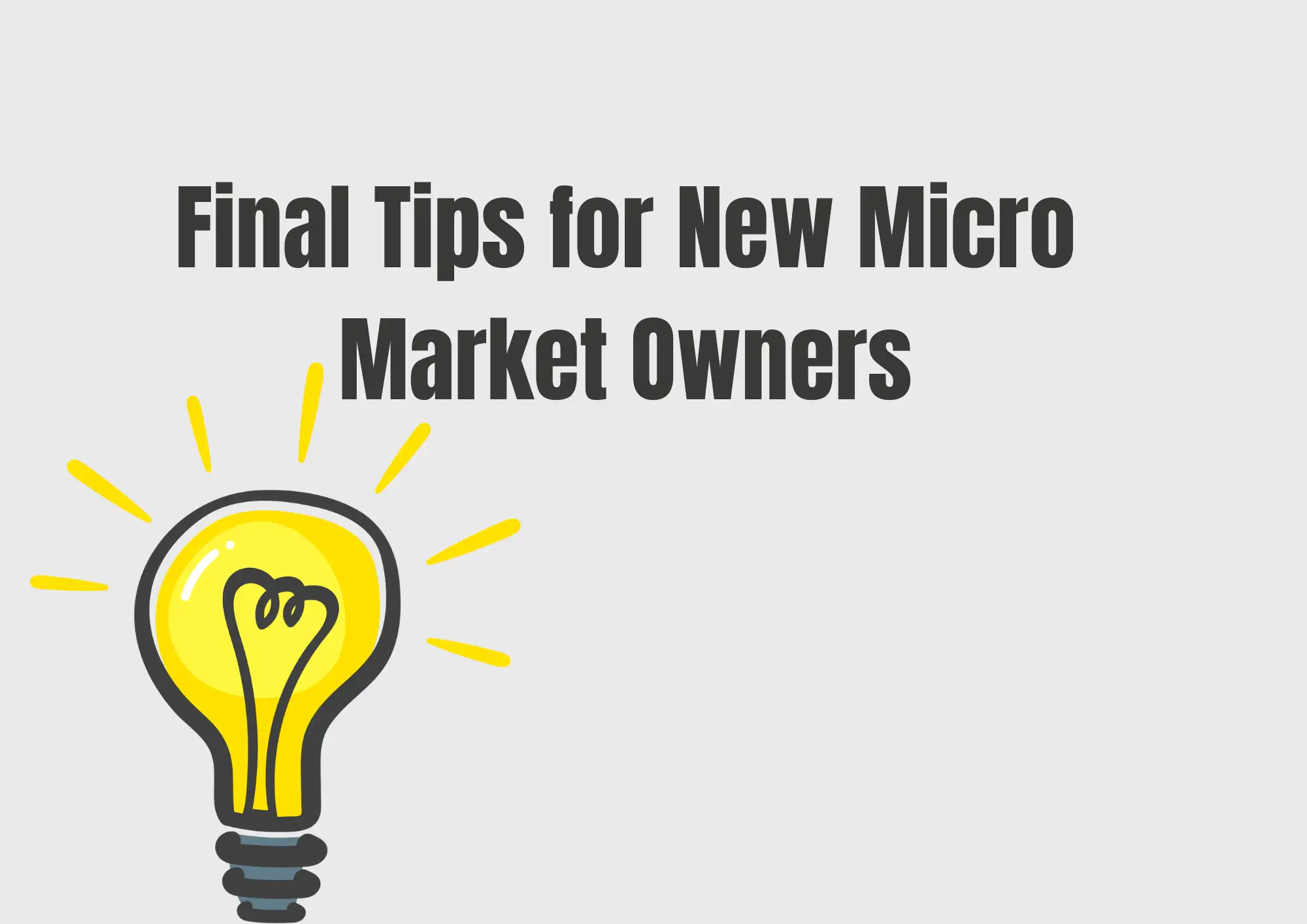 Final Tips for New Micro Market Owners Final Tips for New Micro Market Owners