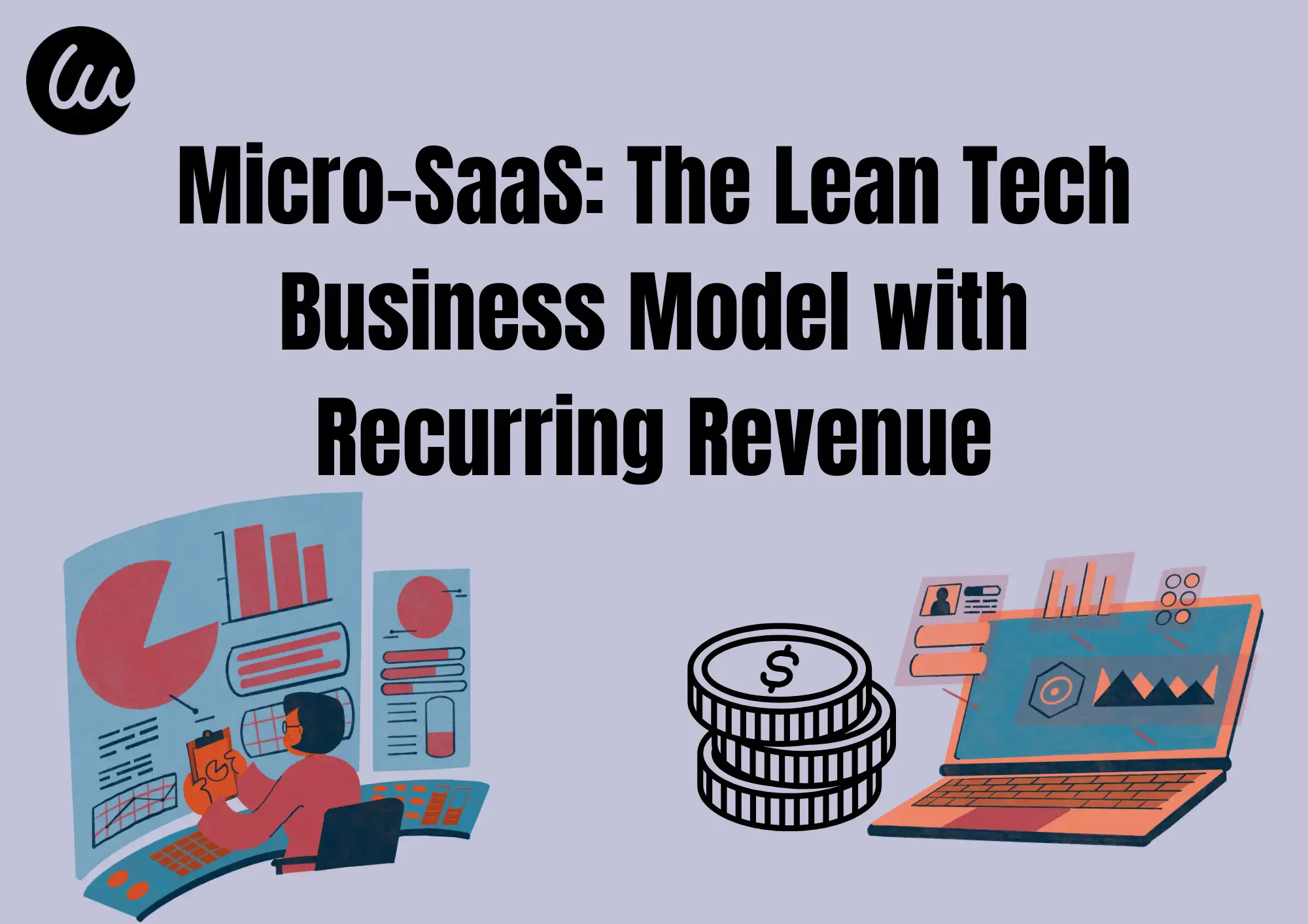 Micro-SaaS: The Lean Tech Business Model with Recurring Revenue