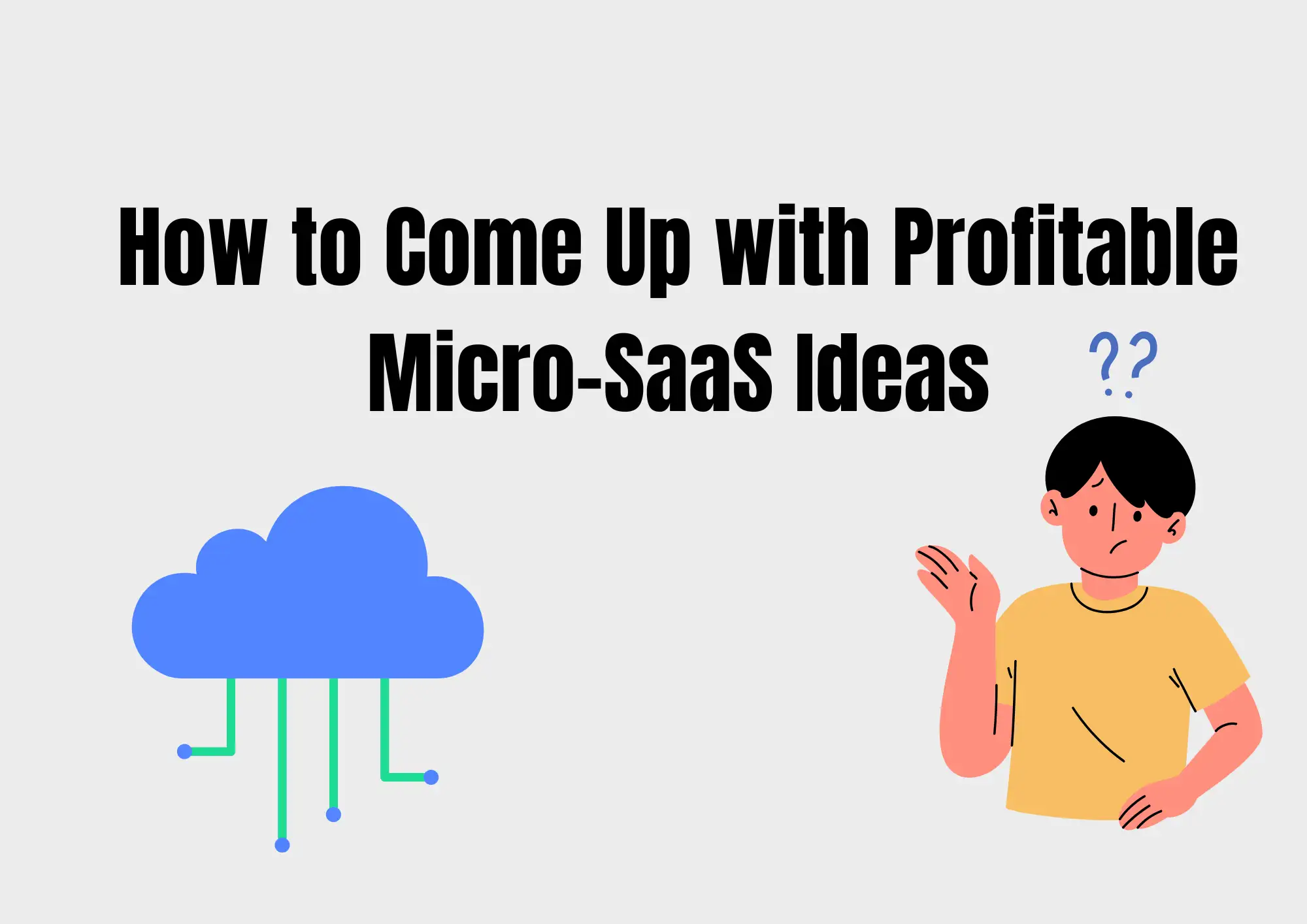 How to Come Up with Profitable Micro-SaaS Ideas How to Come Up with Profitable Micro-SaaS Ideas