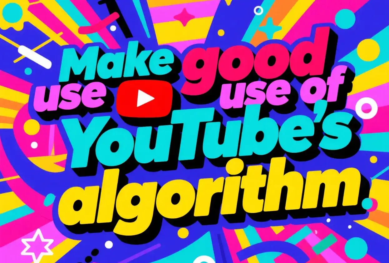 Make good use of YouTube's algorithm