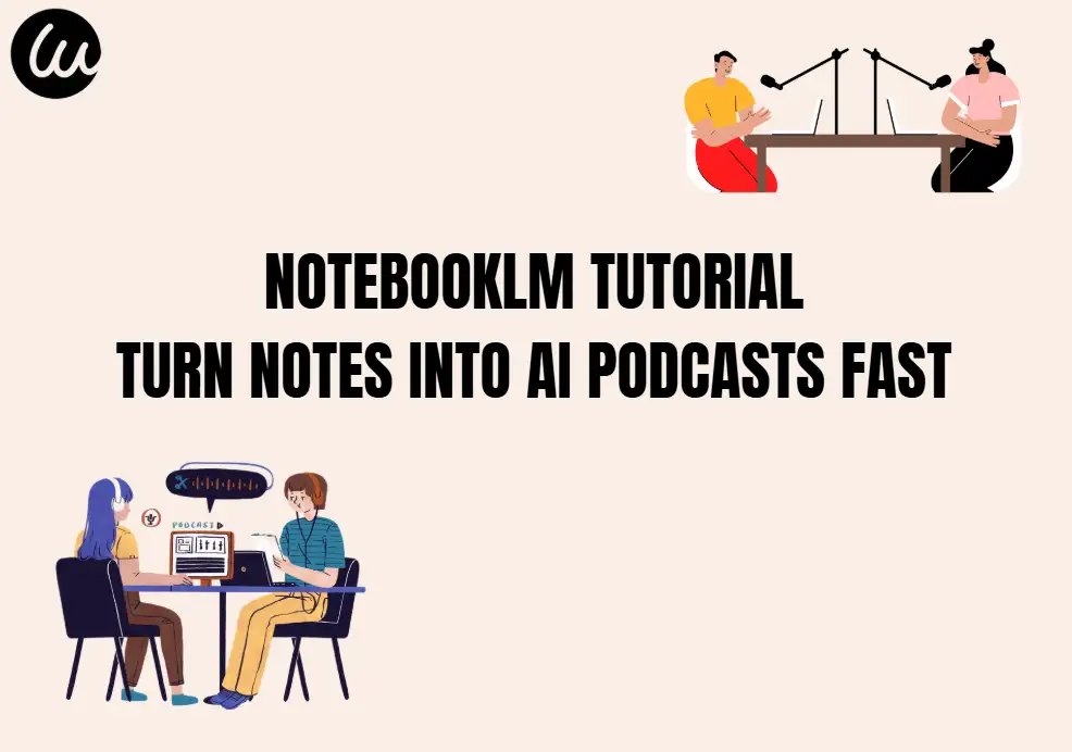 NotebookLM Tutorial: Turn Notes into AI Podcasts Fast