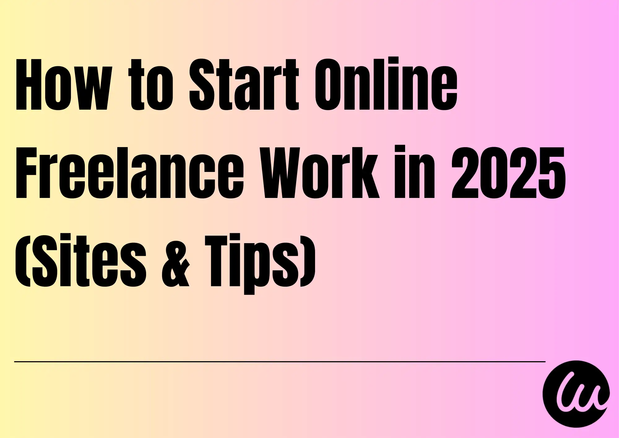 How to Start Online Freelance Work in 2025 (Sites & Tips)