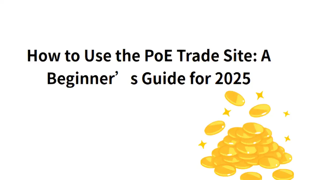 How to Use the PoE Trade Site: A Beginner’s Guide for 2025