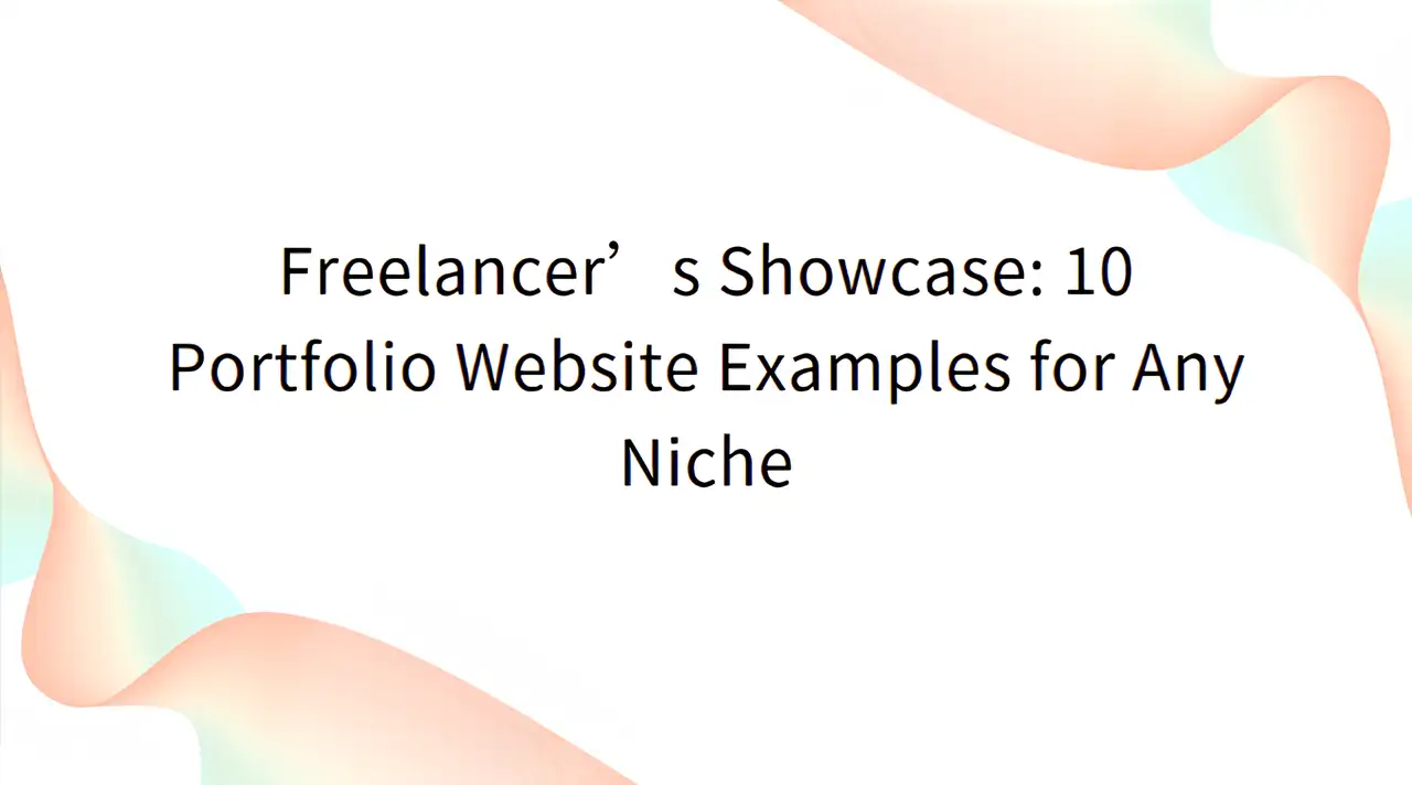 Freelancer’s Showcase: 10 Portfolio Website Examples for Any Niche