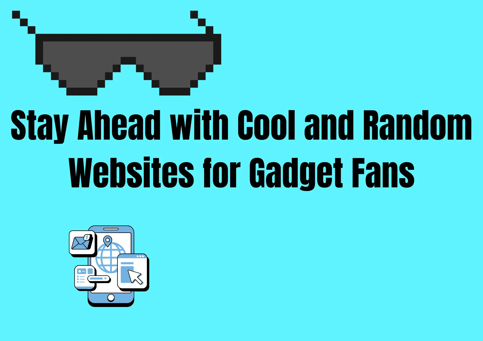 Stay Ahead with Cool and Random Websites for Gadget Fans