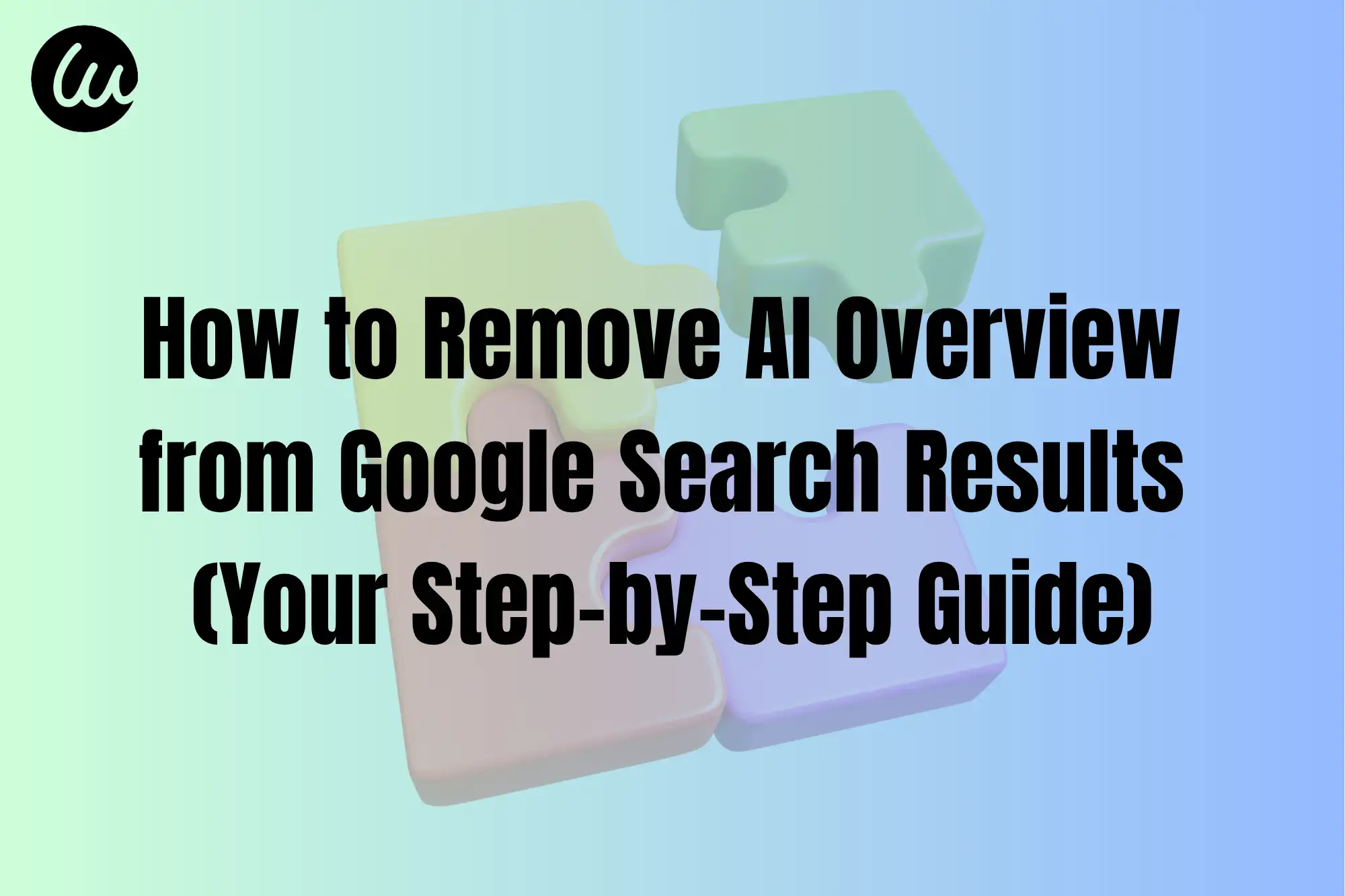 How to Remove AI Overview from Google Search Results (Your Step-by-Step Guide)