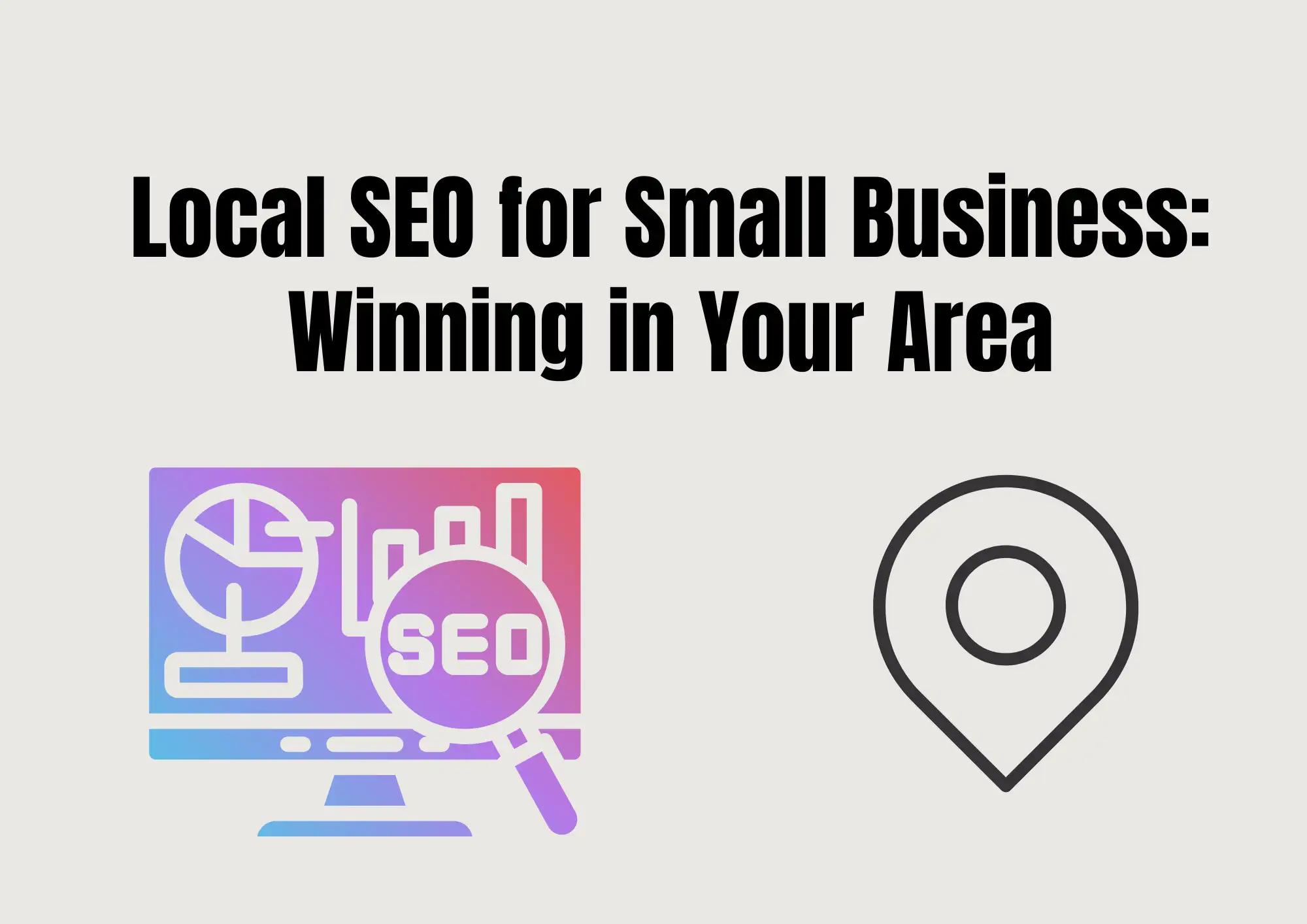Local SEO for Small Business: Winning in Your Area Local SEO for Small Business: Winning in Your Area