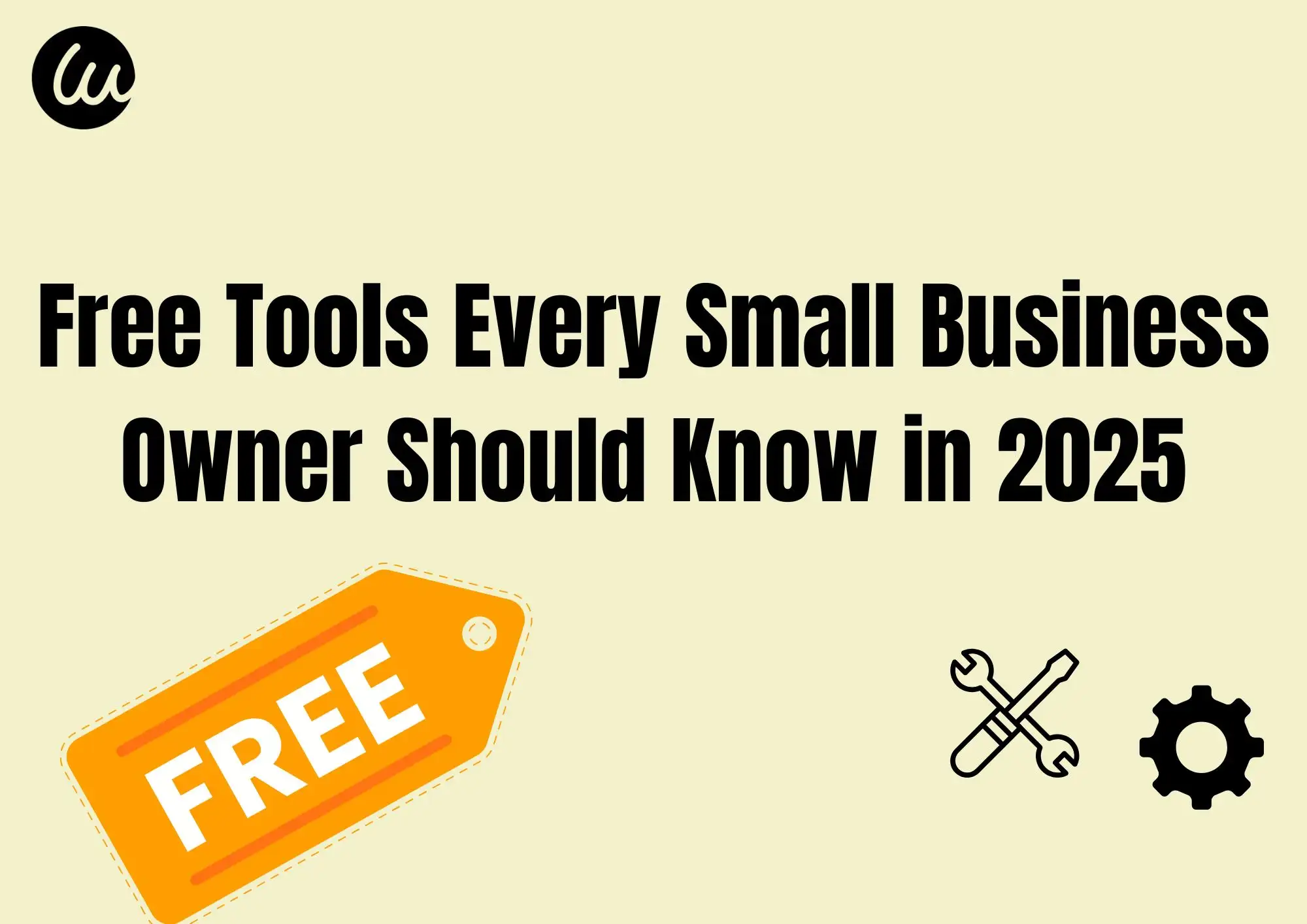 Free Tools Every Small Business Owner Should Know in 2025 Free Tools Every Small Business Owner Should Know in 2025