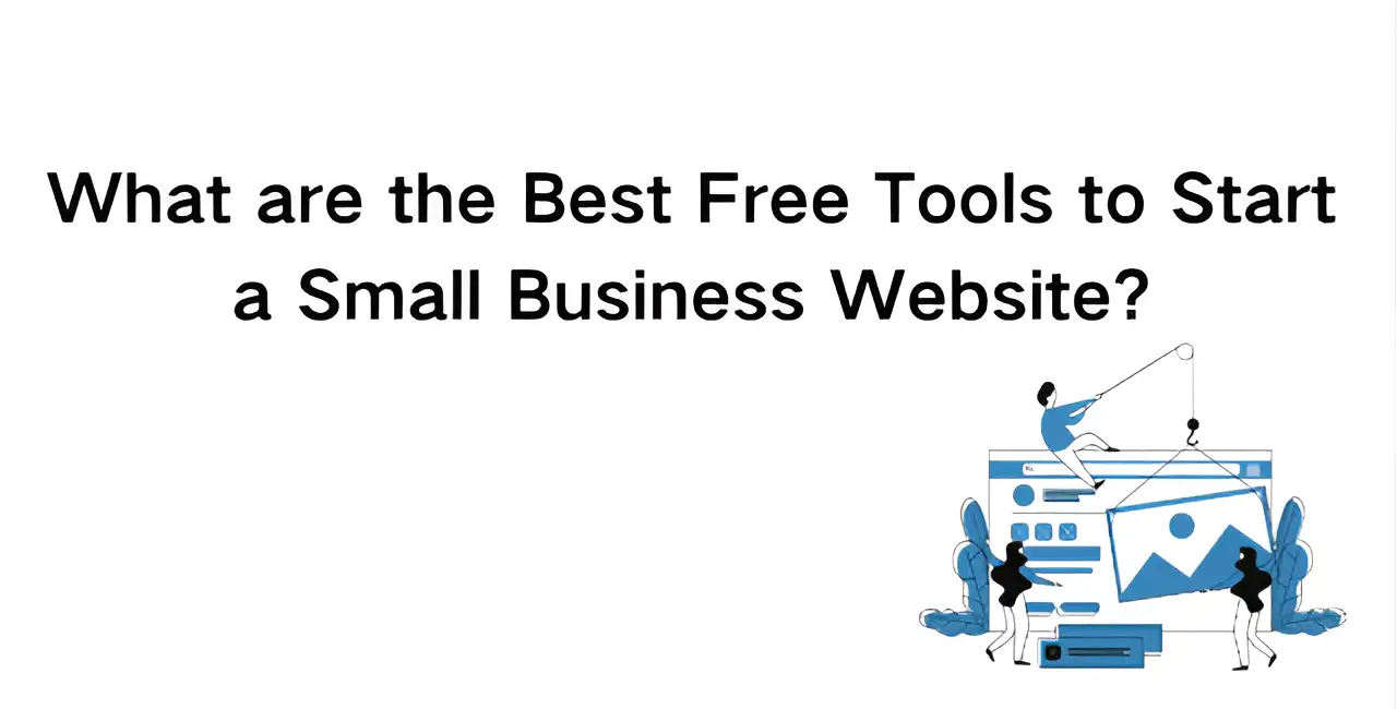 What are the Best Free Tools to Start a Small Business Website?