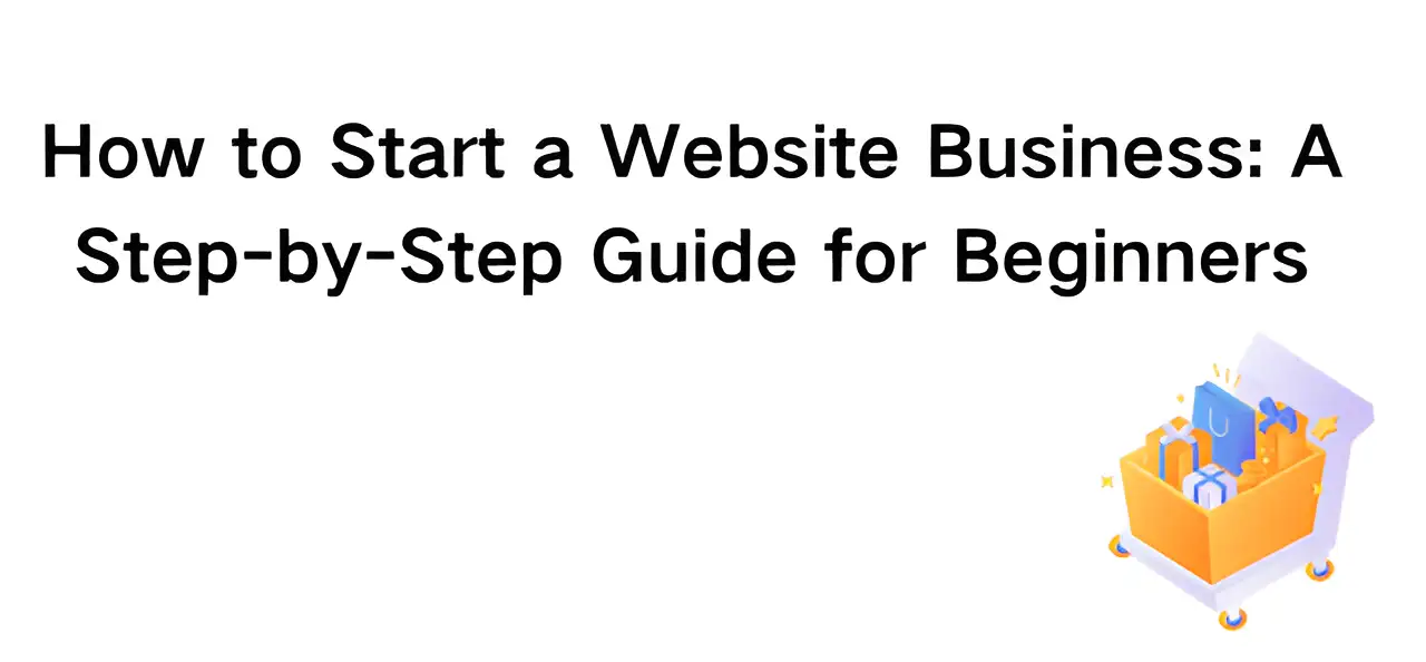 How to Start a Website Business: A Step-by-Step Guide for Beginners