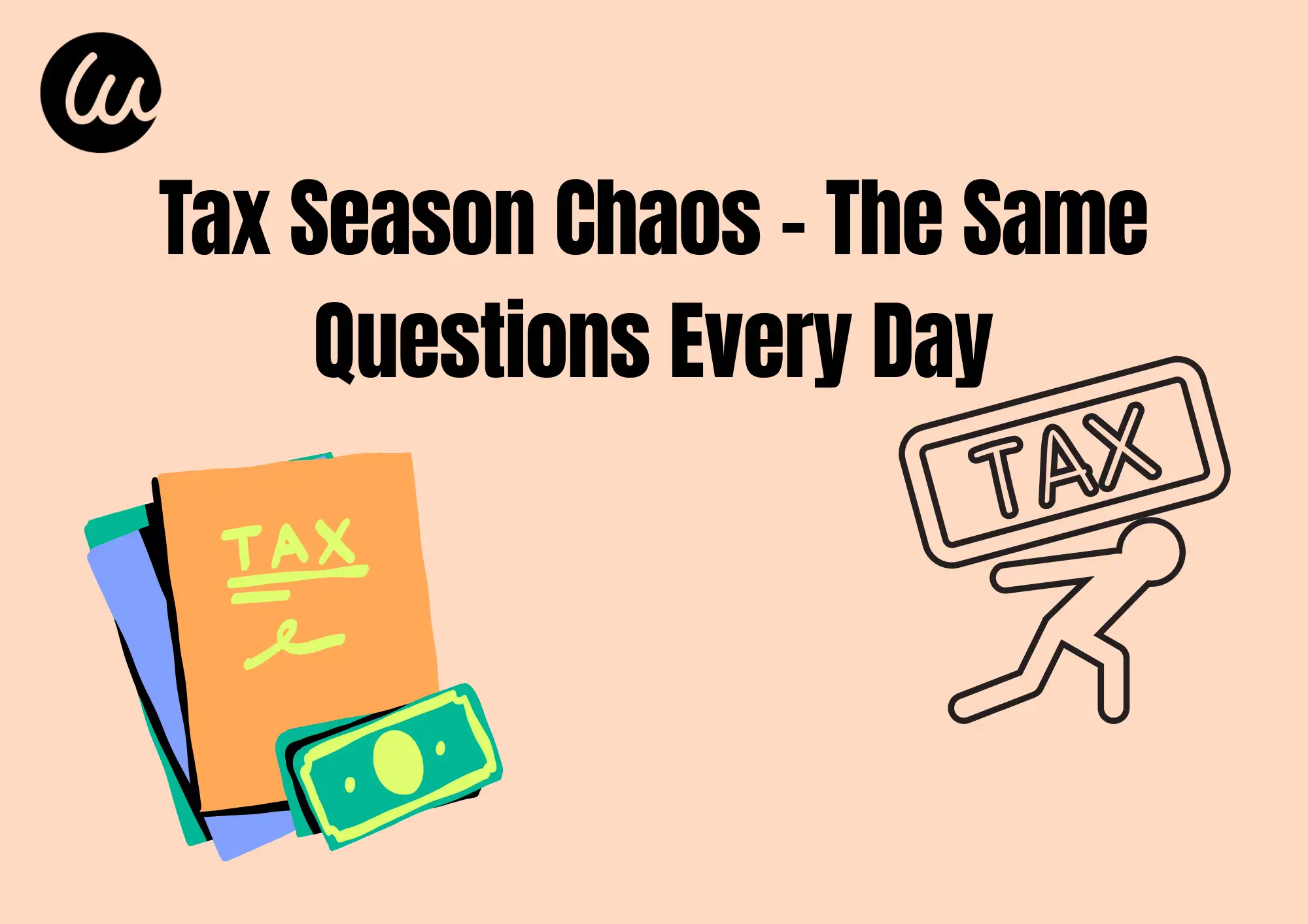 Tax Season Chaos – The Same Questions Every Day Tax Season Chaos – The Same Questions Every Day