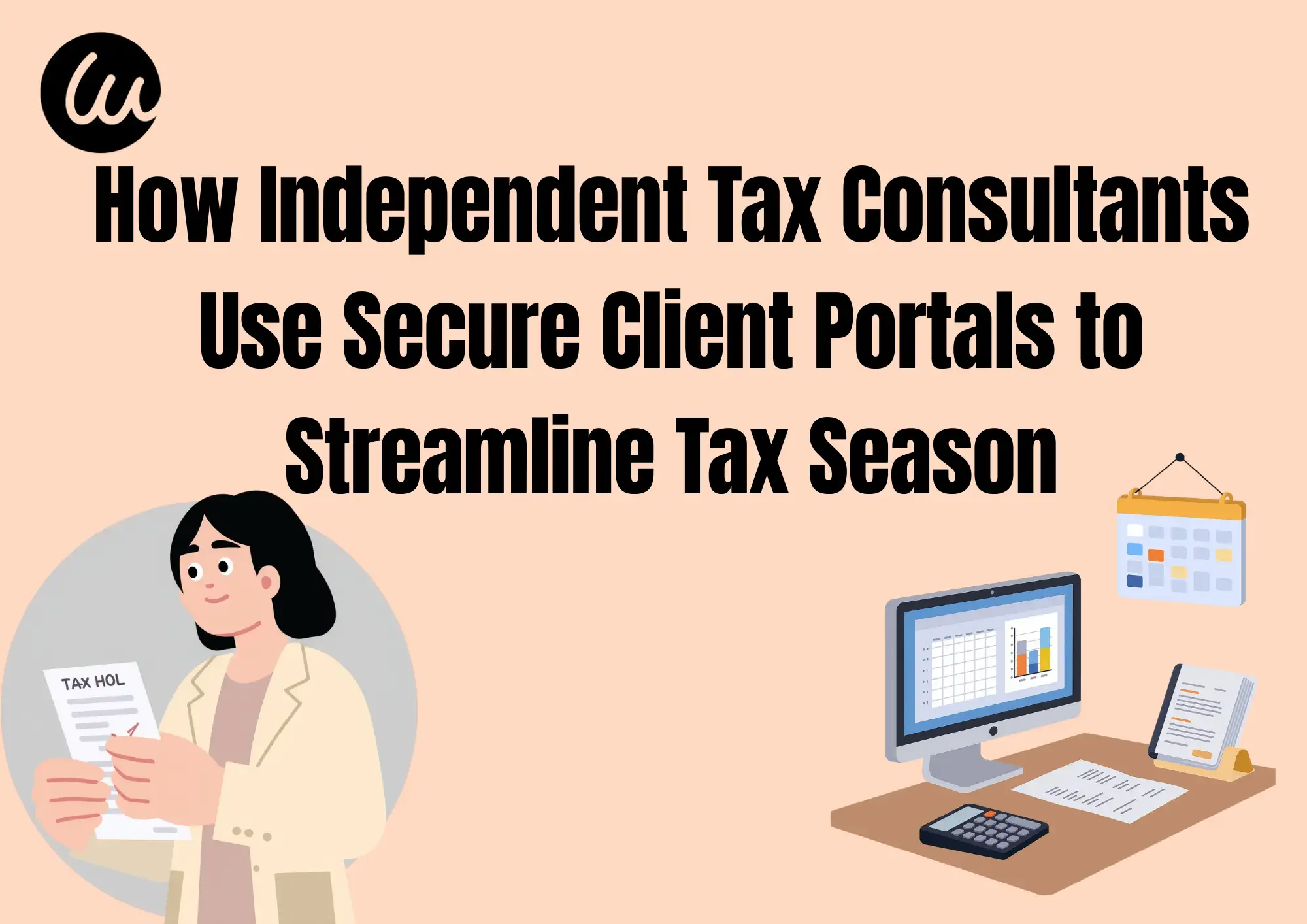 How Independent Tax Consultants Use Secure Client Portals to Streamline Tax Season How Independent Tax Consultants Use Secure Client Portals to Streamline Tax Season