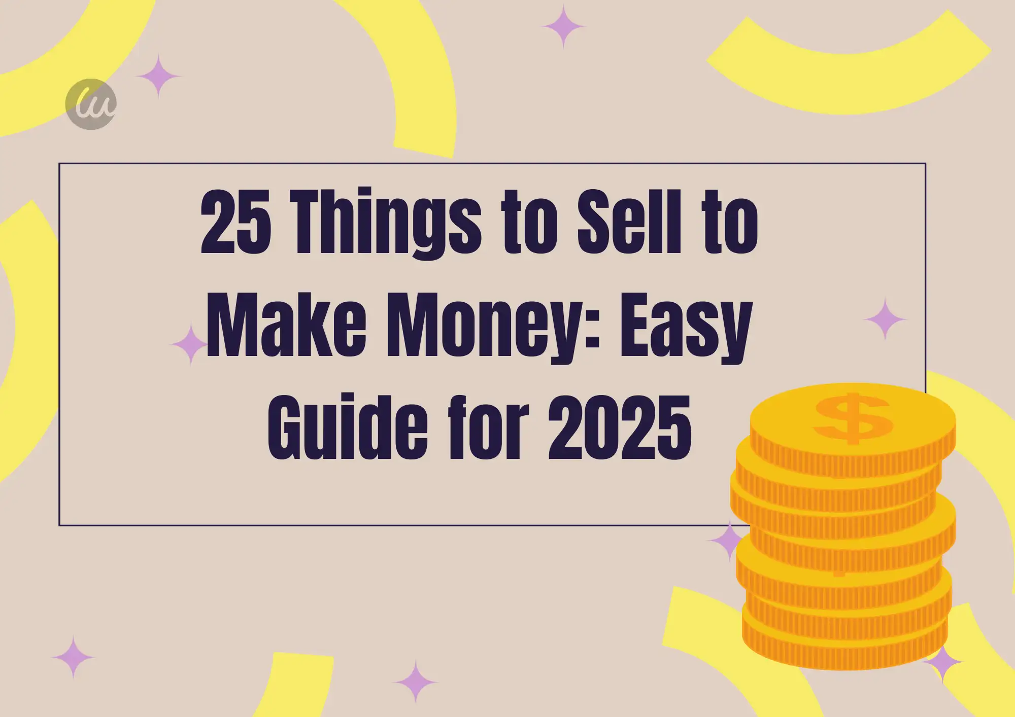 25 Things to Sell to Make Money: Easy Guide for 2025